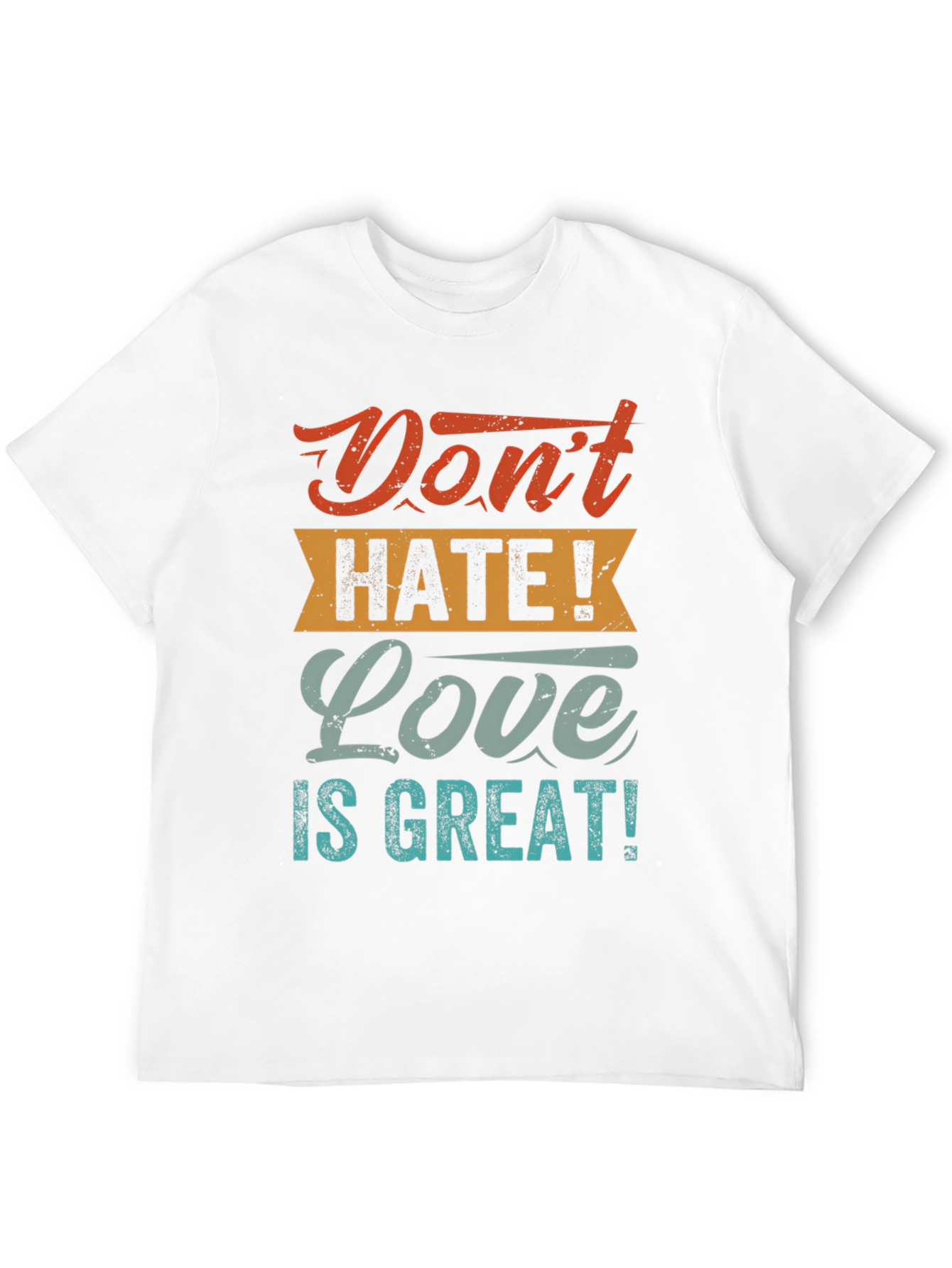 Dont Hate! Love is Great! T-Shirt