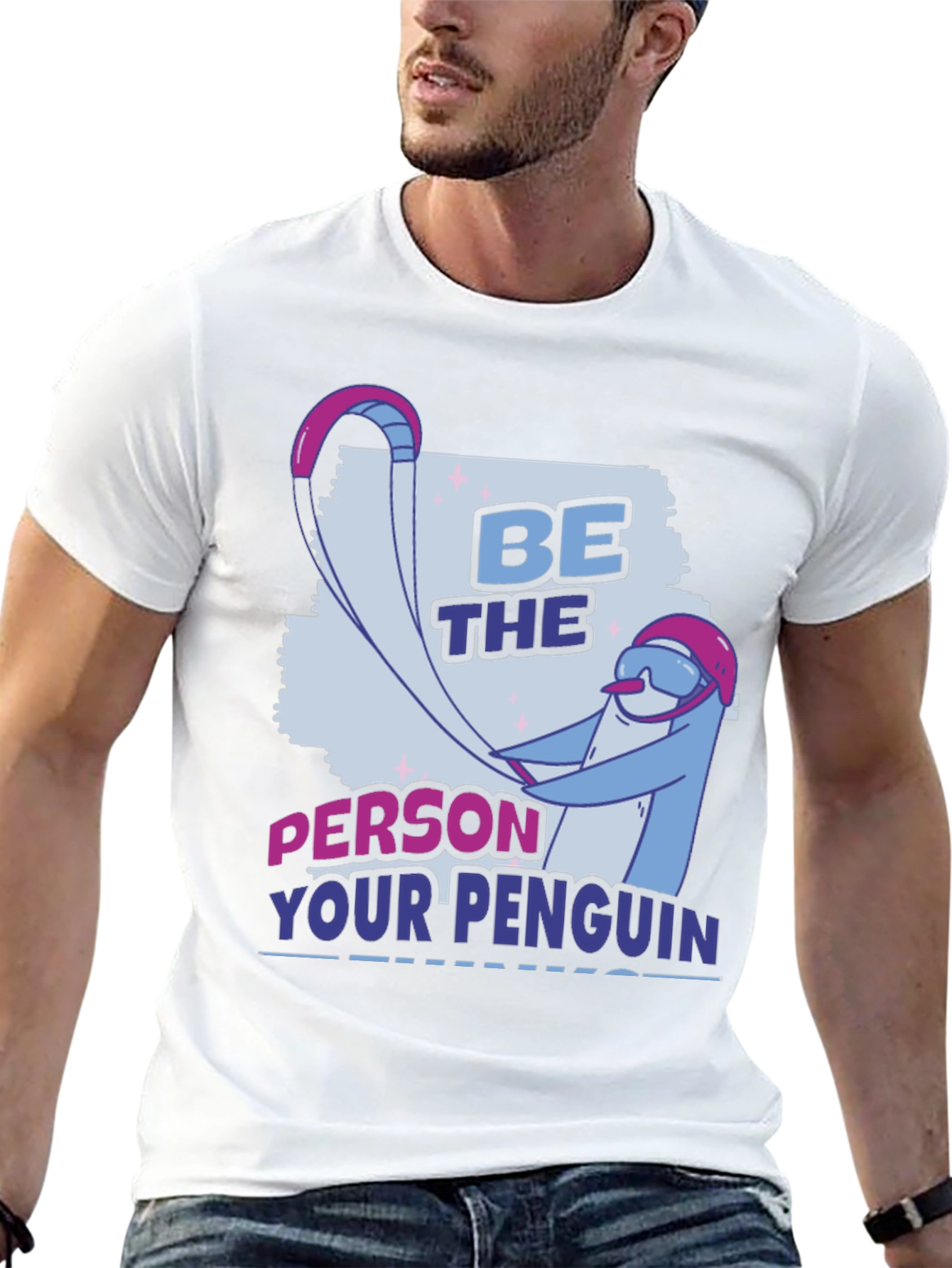 Be the Person Your Penguin Thinks You Are T-Shirt