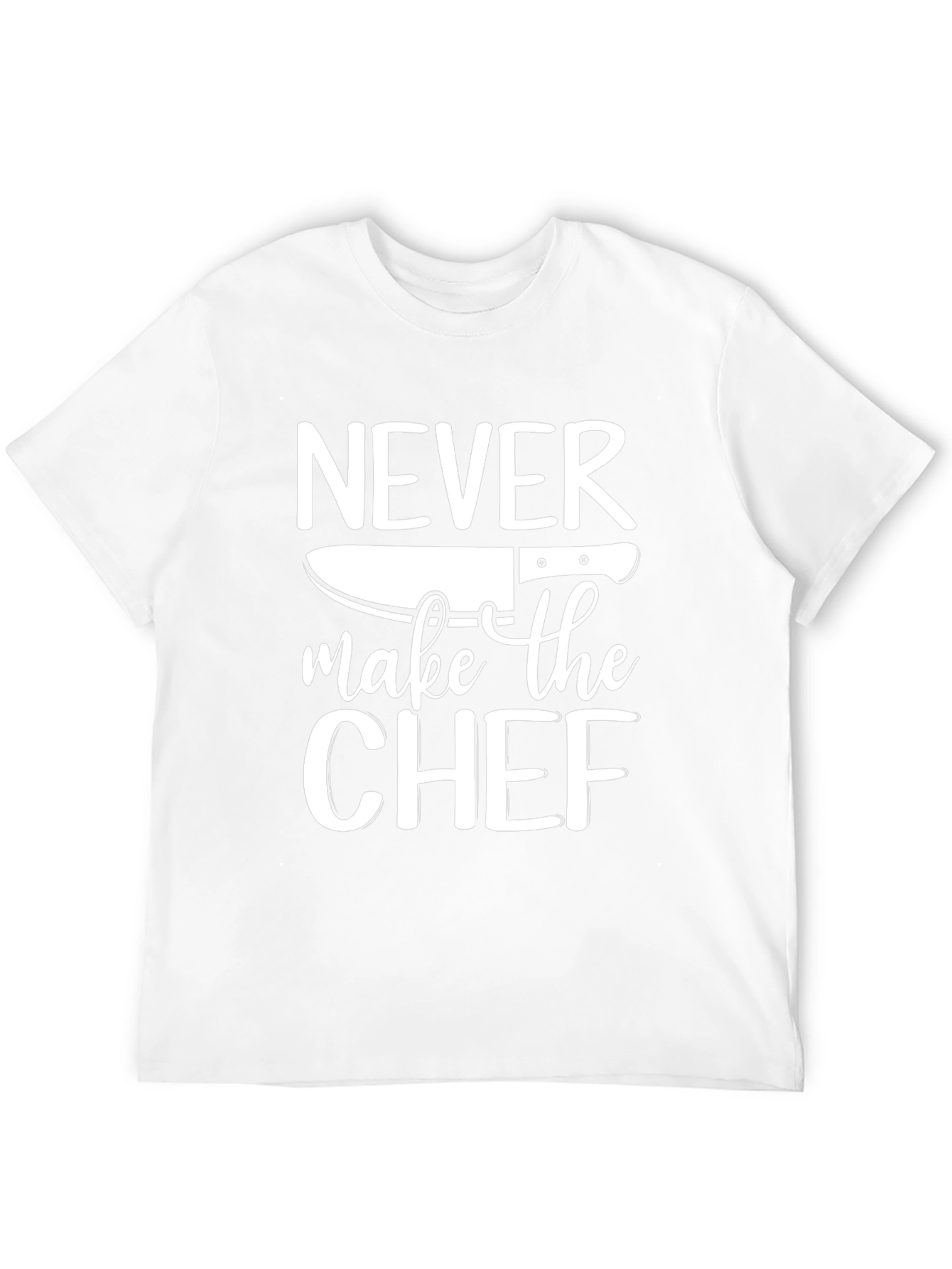 Never Make The Chef T-Shirt Funny Cook Gift