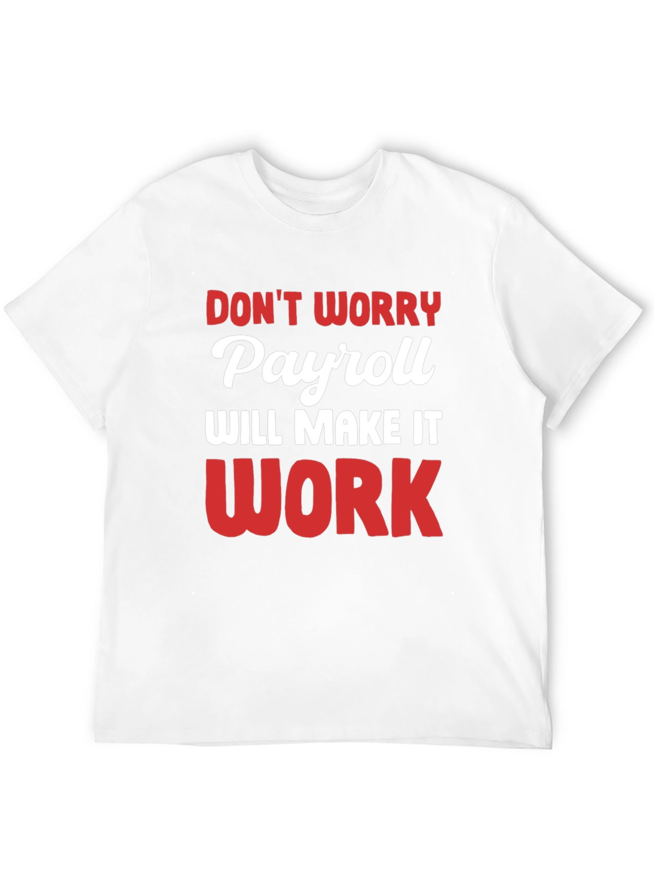 Payroll Will Make It Work Funny T-Shirt