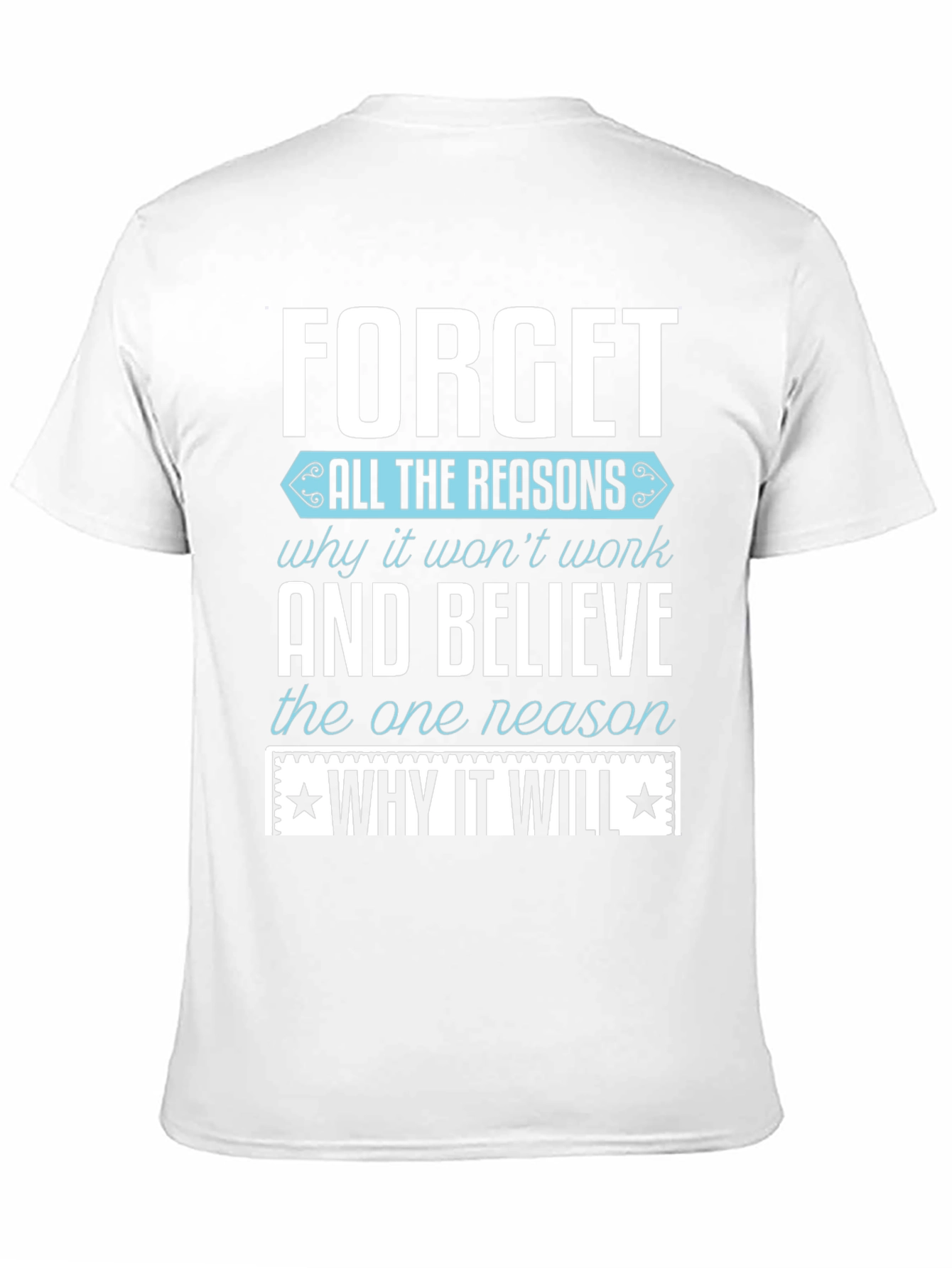 Motivational T-Shirt: Forget the Reasons