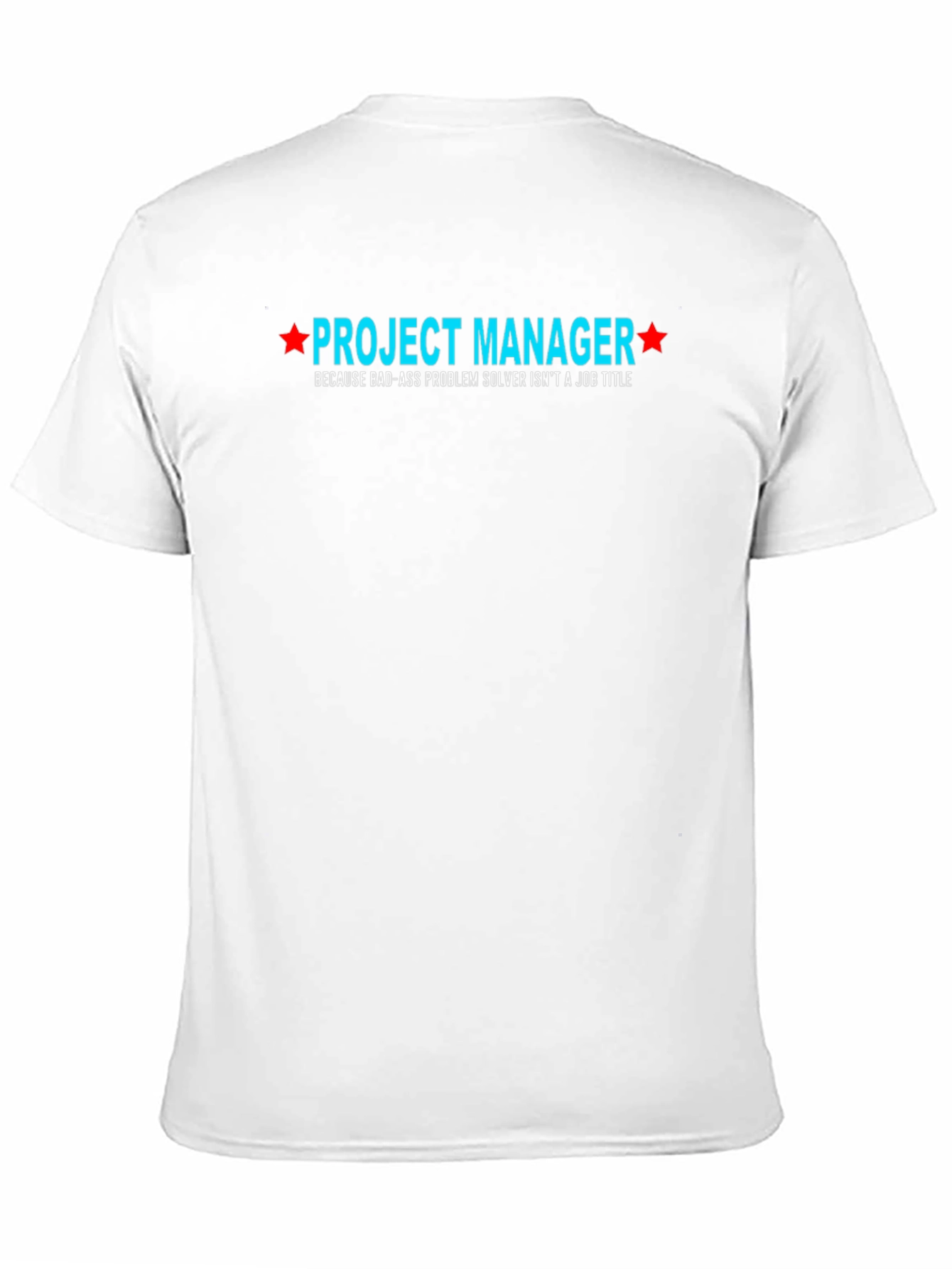 Project Manager Bad-Ass Problem Solver T-Shirt