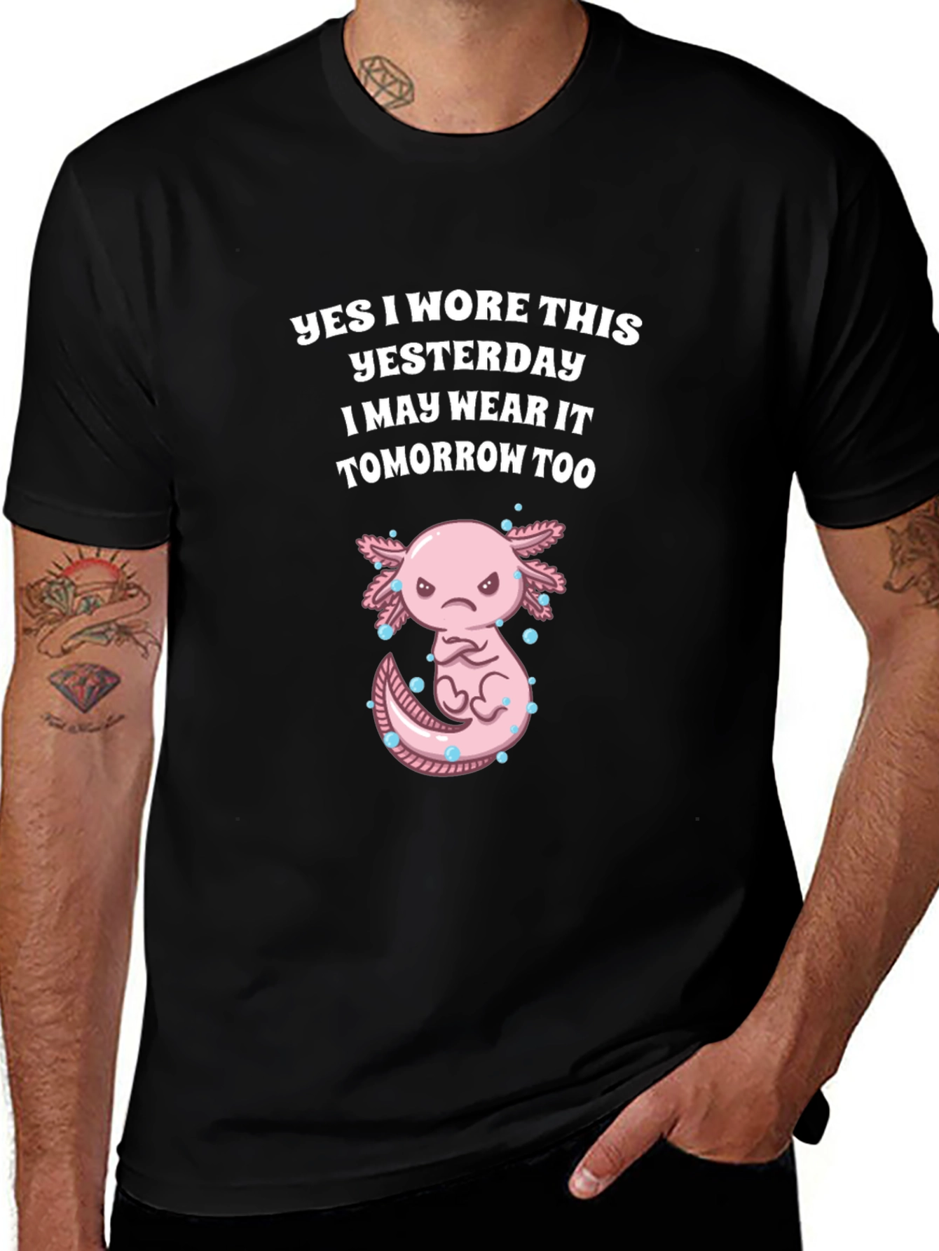 Axolotl T-Shirt: Yes I Wore This Yesterday!