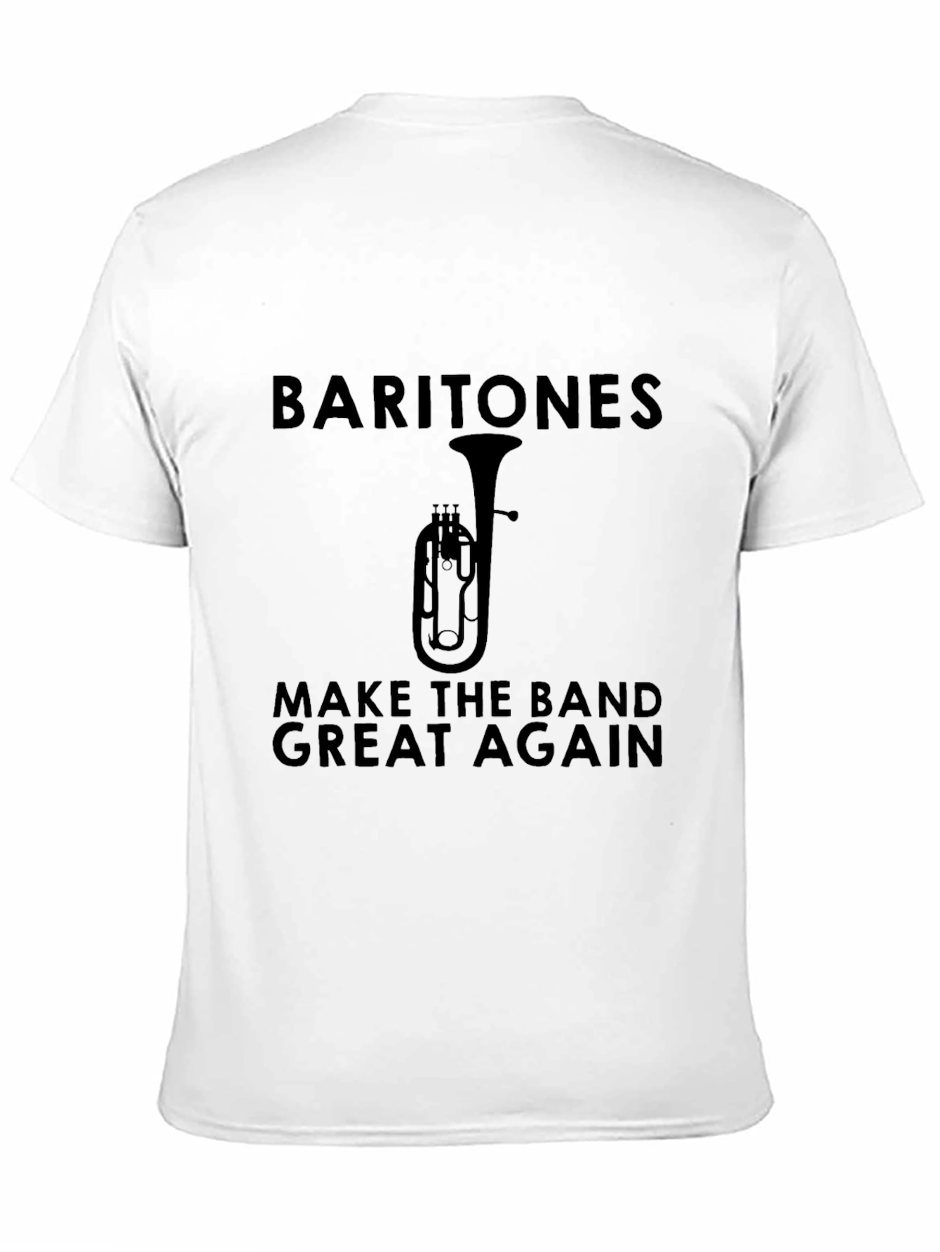 Baritones Make The Band Great Again T-Shirt