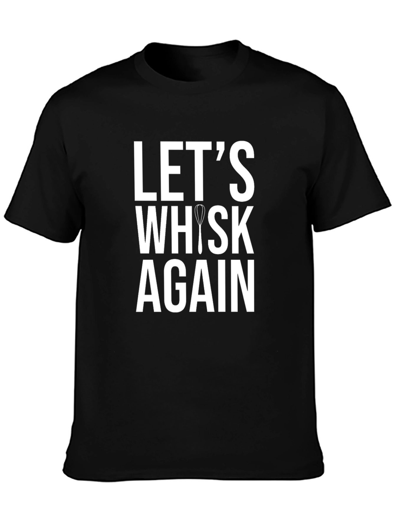 Lets Whisk Again Funny Cooking T-Shirt
