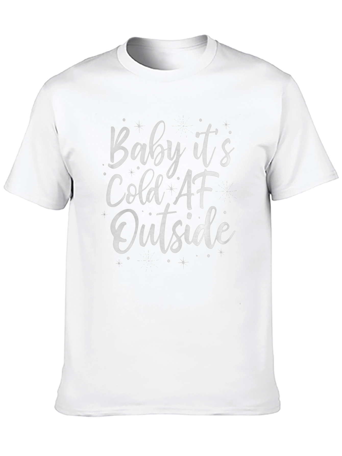 Baby Its Cold AF Outside - Graphic T-Shirt