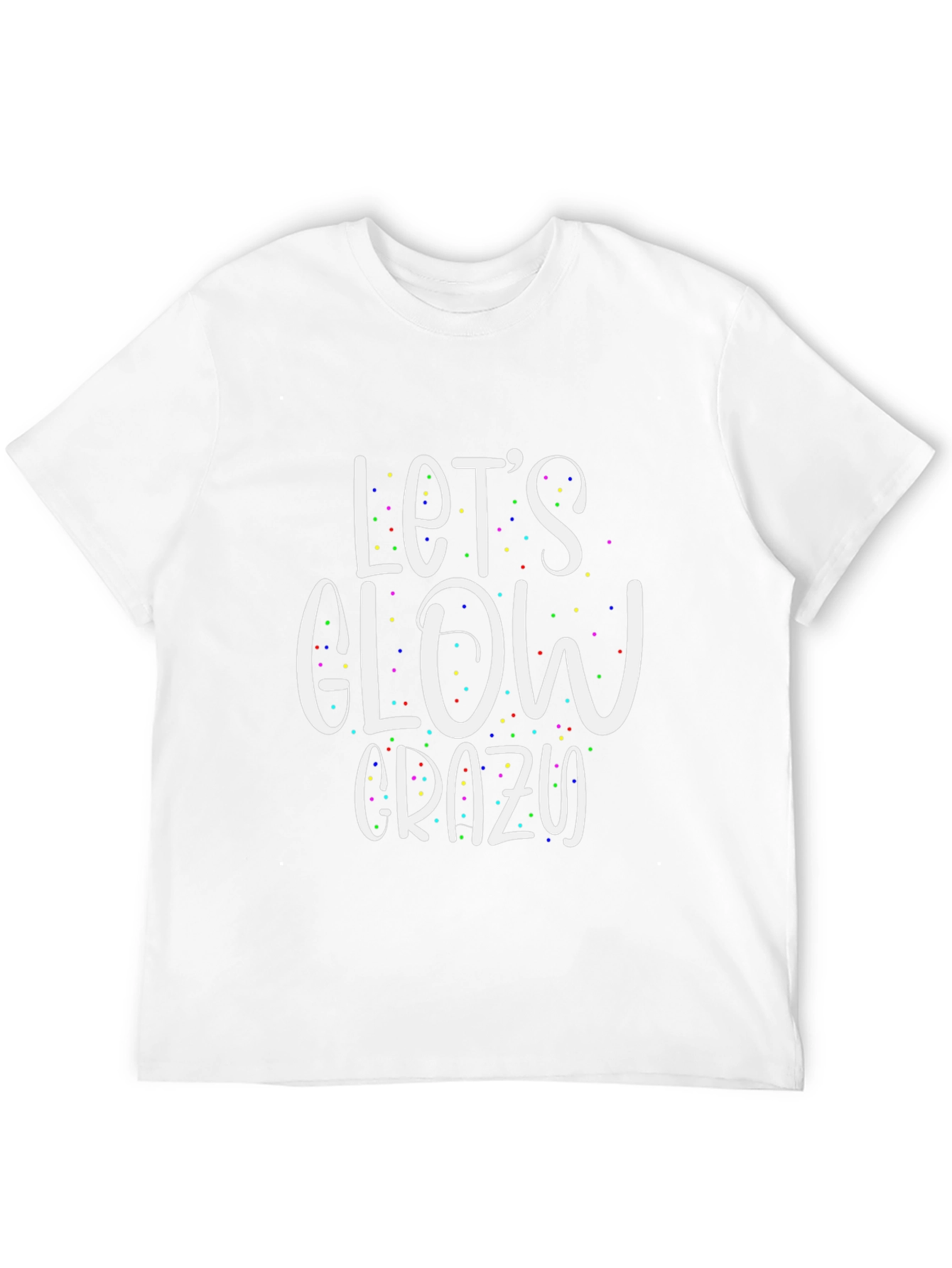 Lets Glow Crazy T-Shirt