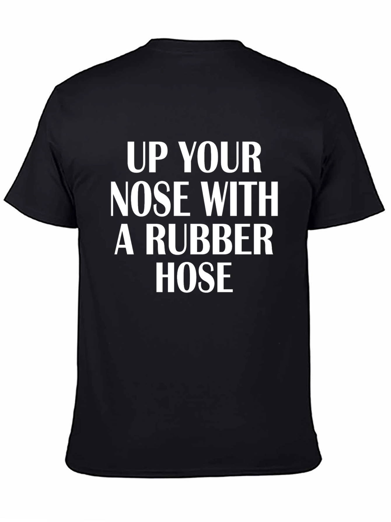 Up Your Nose With A Rubber Hose T-Shirt