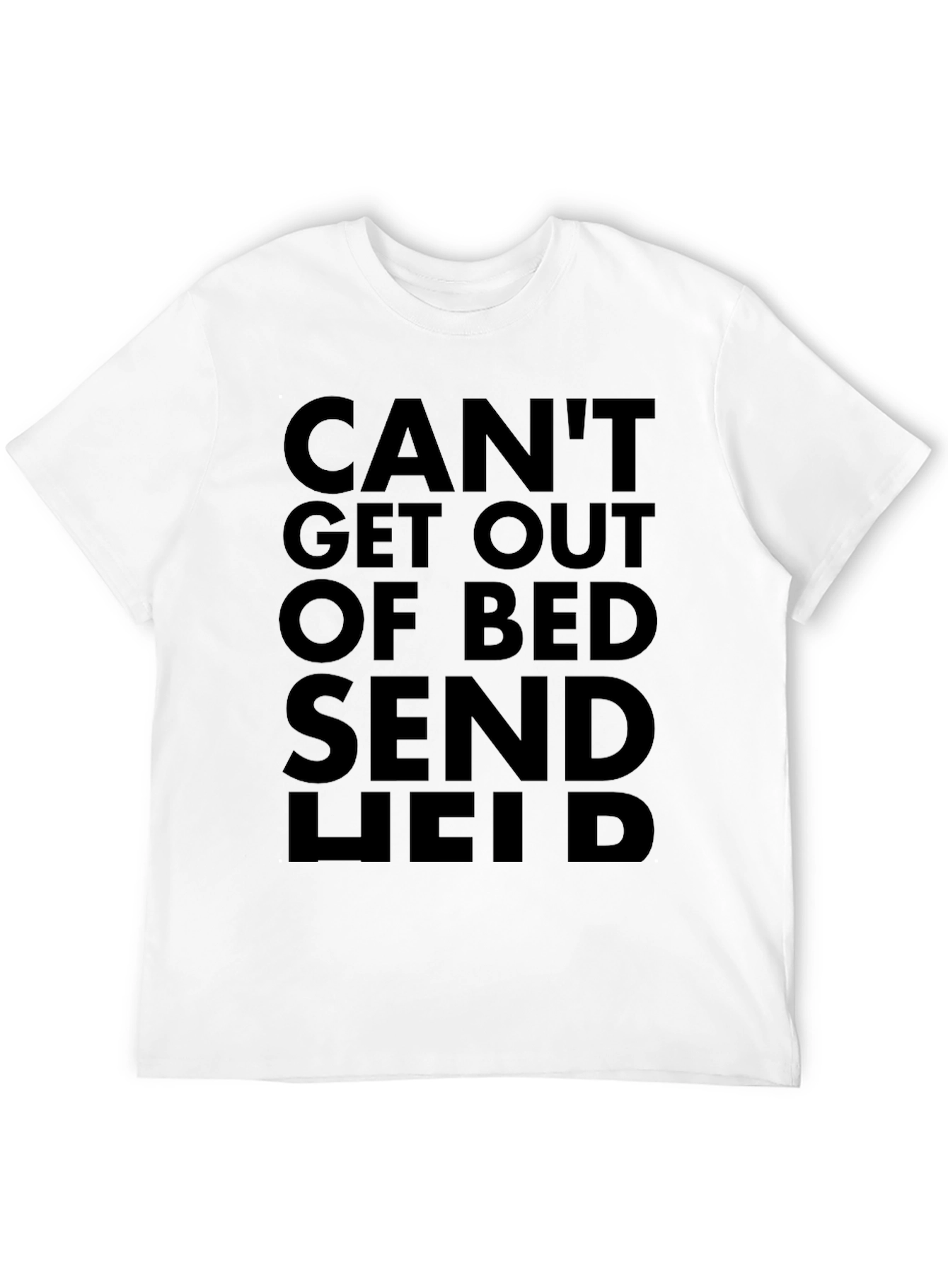 Cant Get Out of Bed - Send Help Tee