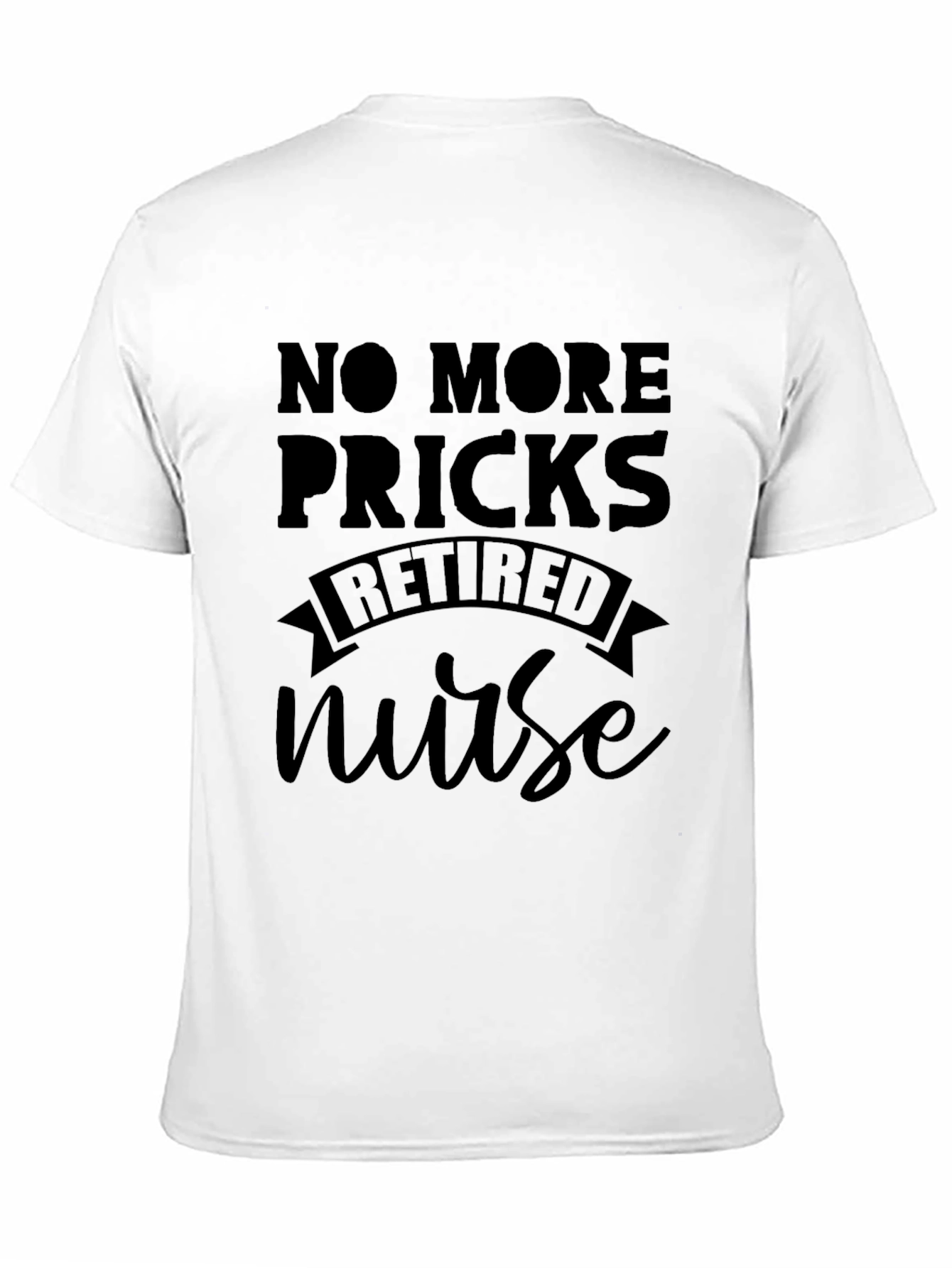 Retired Nurse T-Shirt - No More Pricks