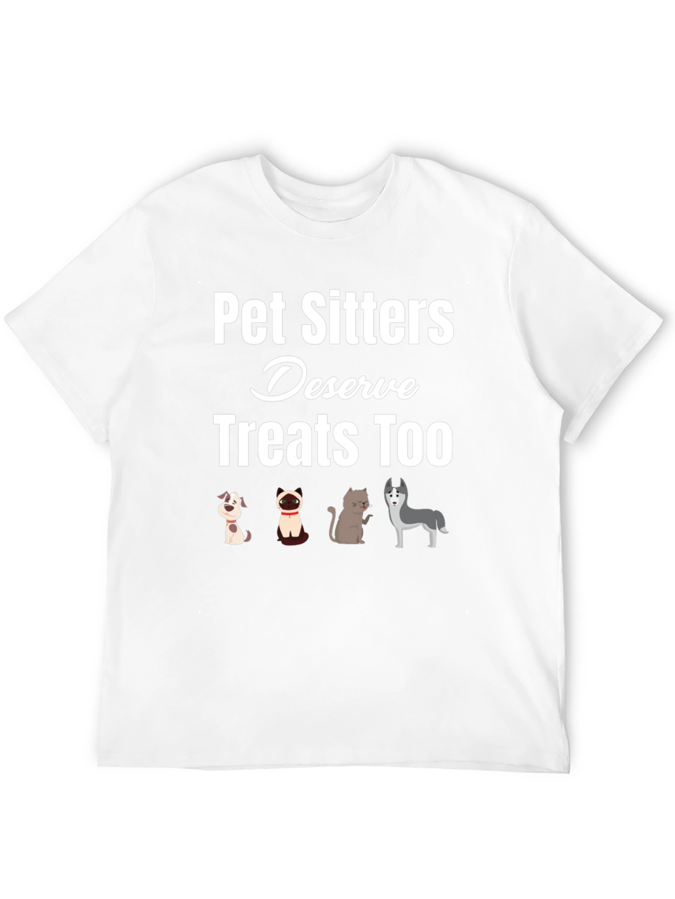 Pet Sitters Deserve Treats Too T-Shirt
