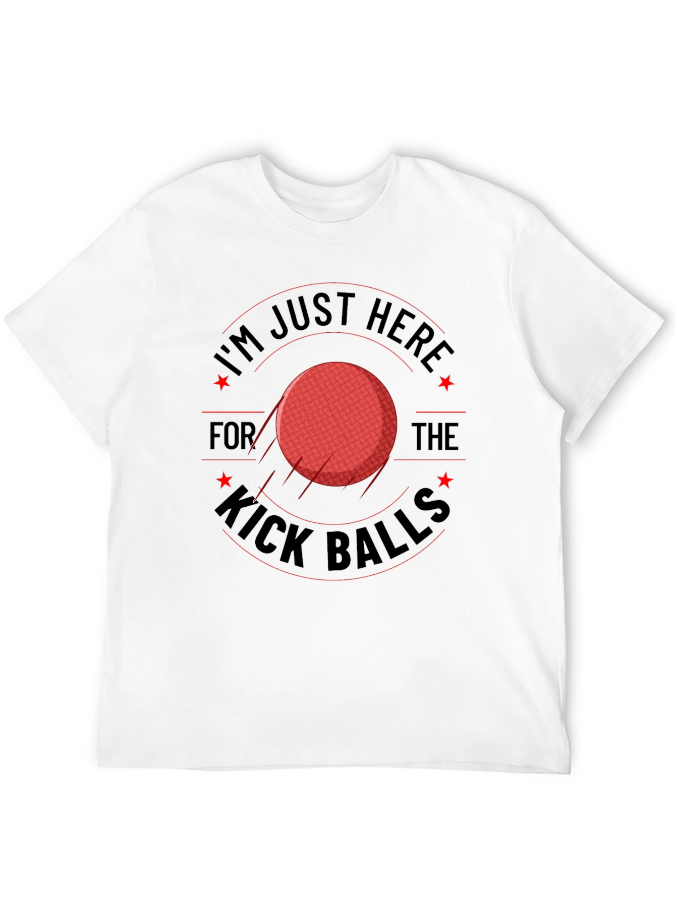 Im Just Here for the Kick Balls T-Shirt