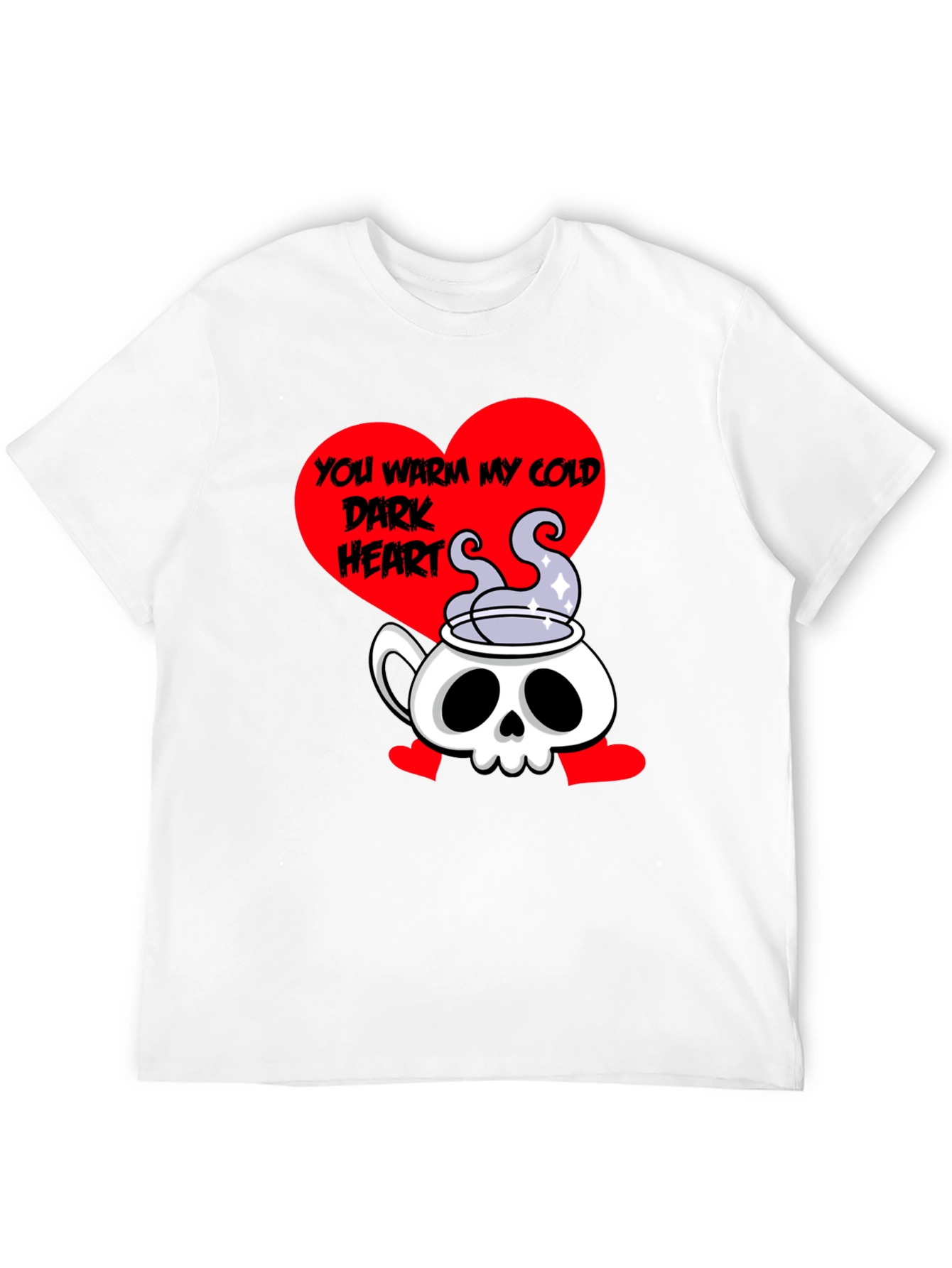 You Warm My Cold Dark Heart Skull Tea T-Shirt