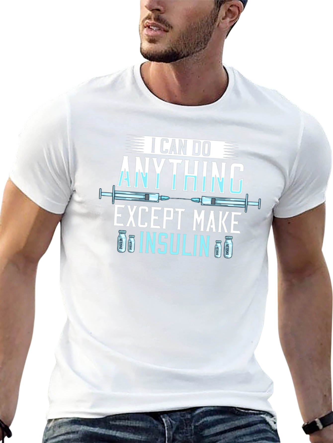 I Can Do Anything Except Make Insulin T-Shirt