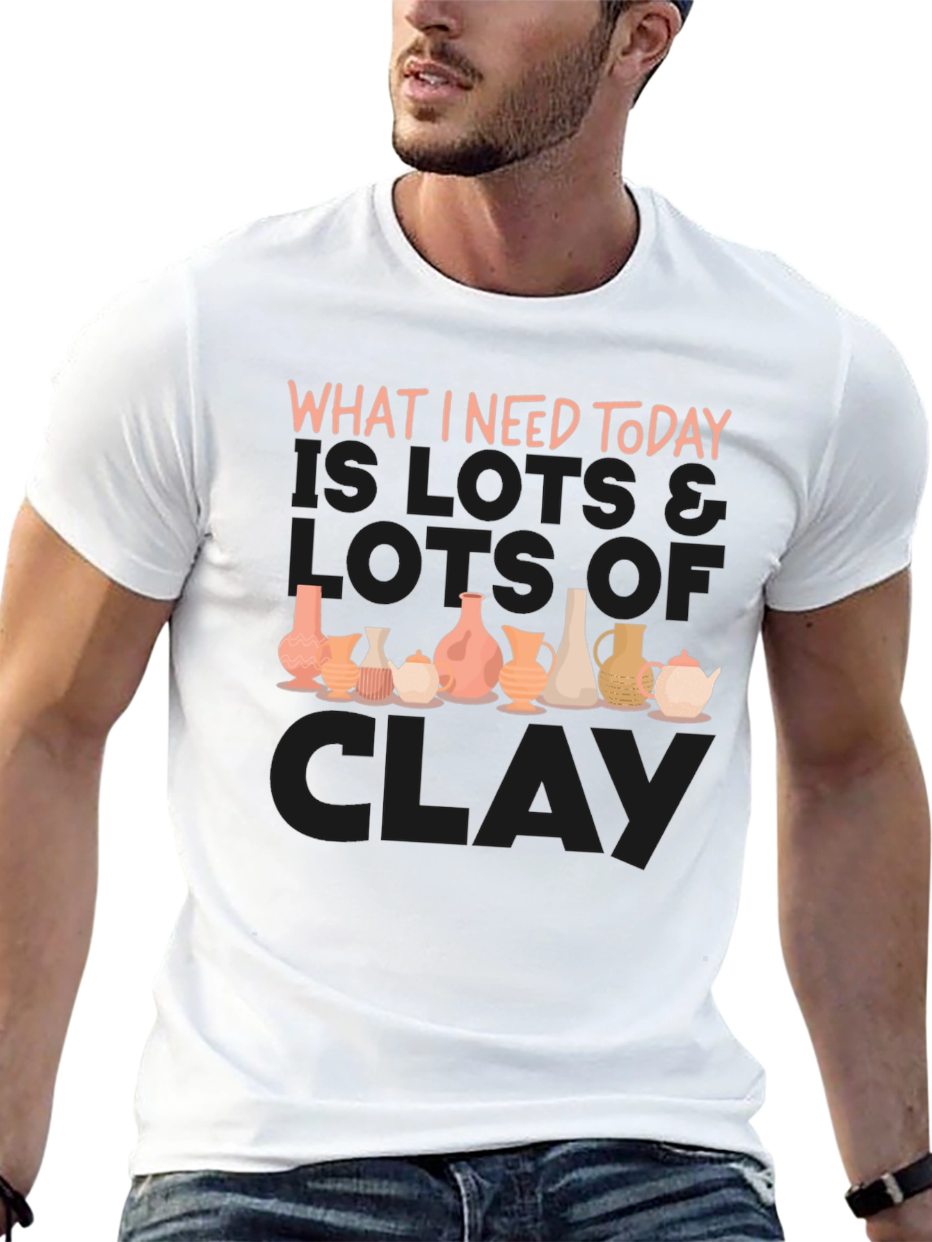Clay Pottery Lover T-Shirt - What I Need Today