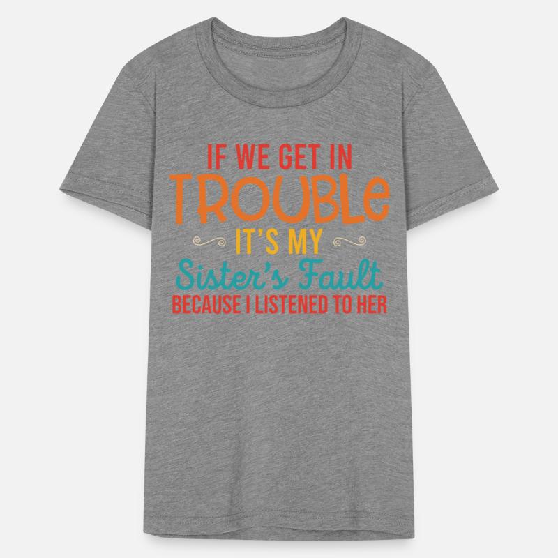 If We Get In Trouble It's My Sister's Fault