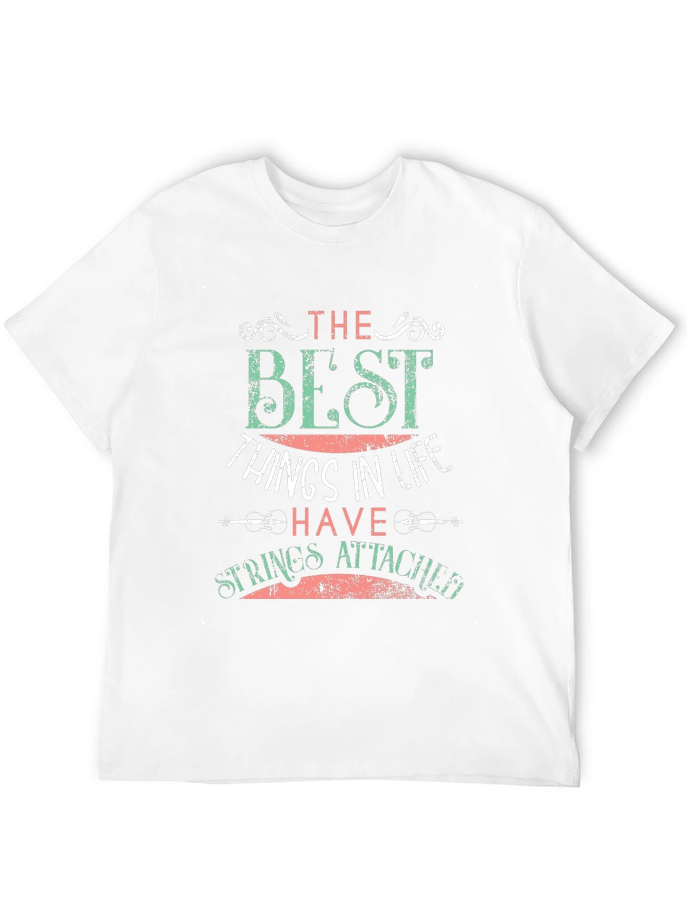The Best Things In Life T-Shirt