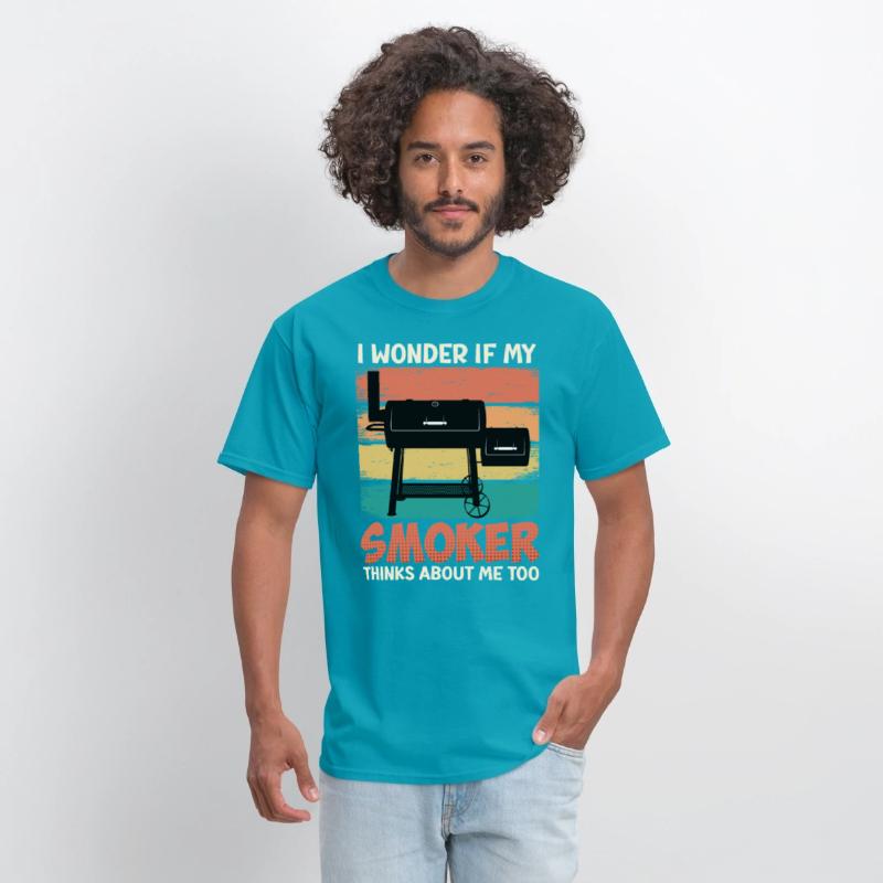 Meat Lover I WONDER IF MY SMOKER THINKS ABOUT ME