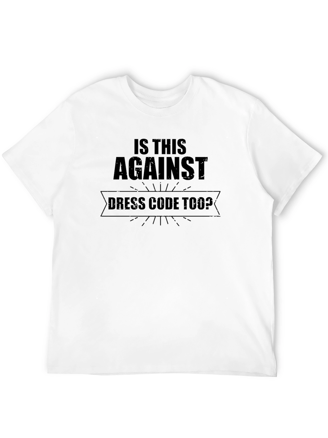 Funny Dress Code Too? Graphic T-Shirt