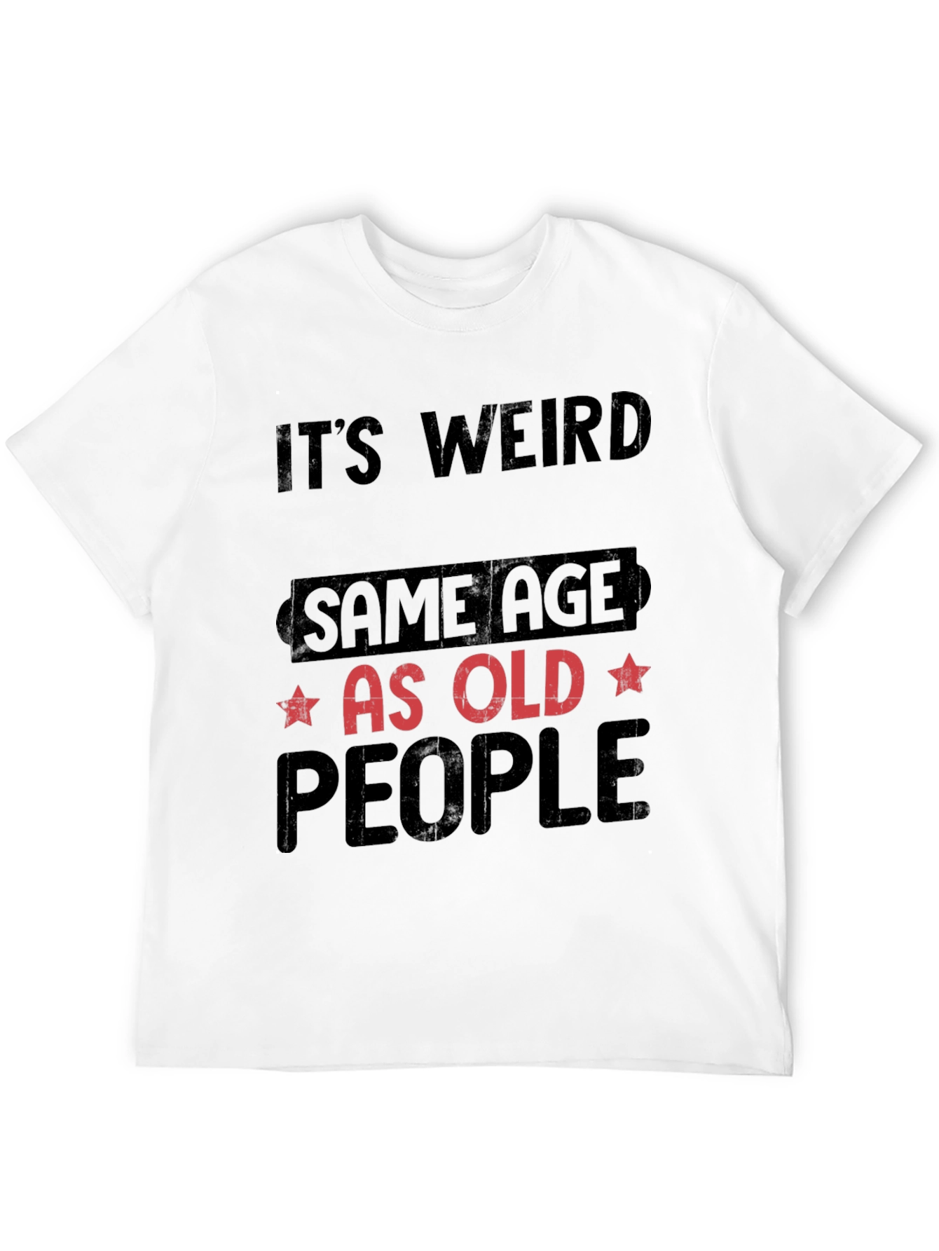 Its Weird Same Age As Old People T-Shirt