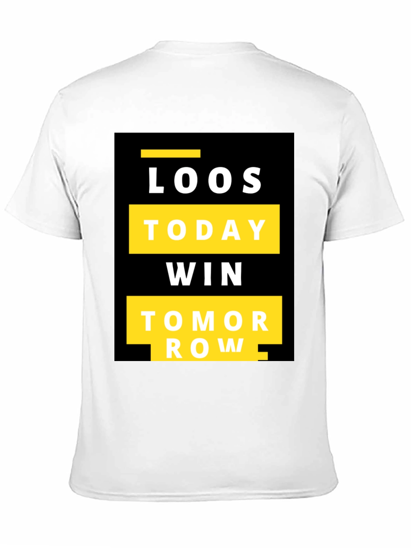 Motivational T-Shirt: Loos Today Win Tomorrow