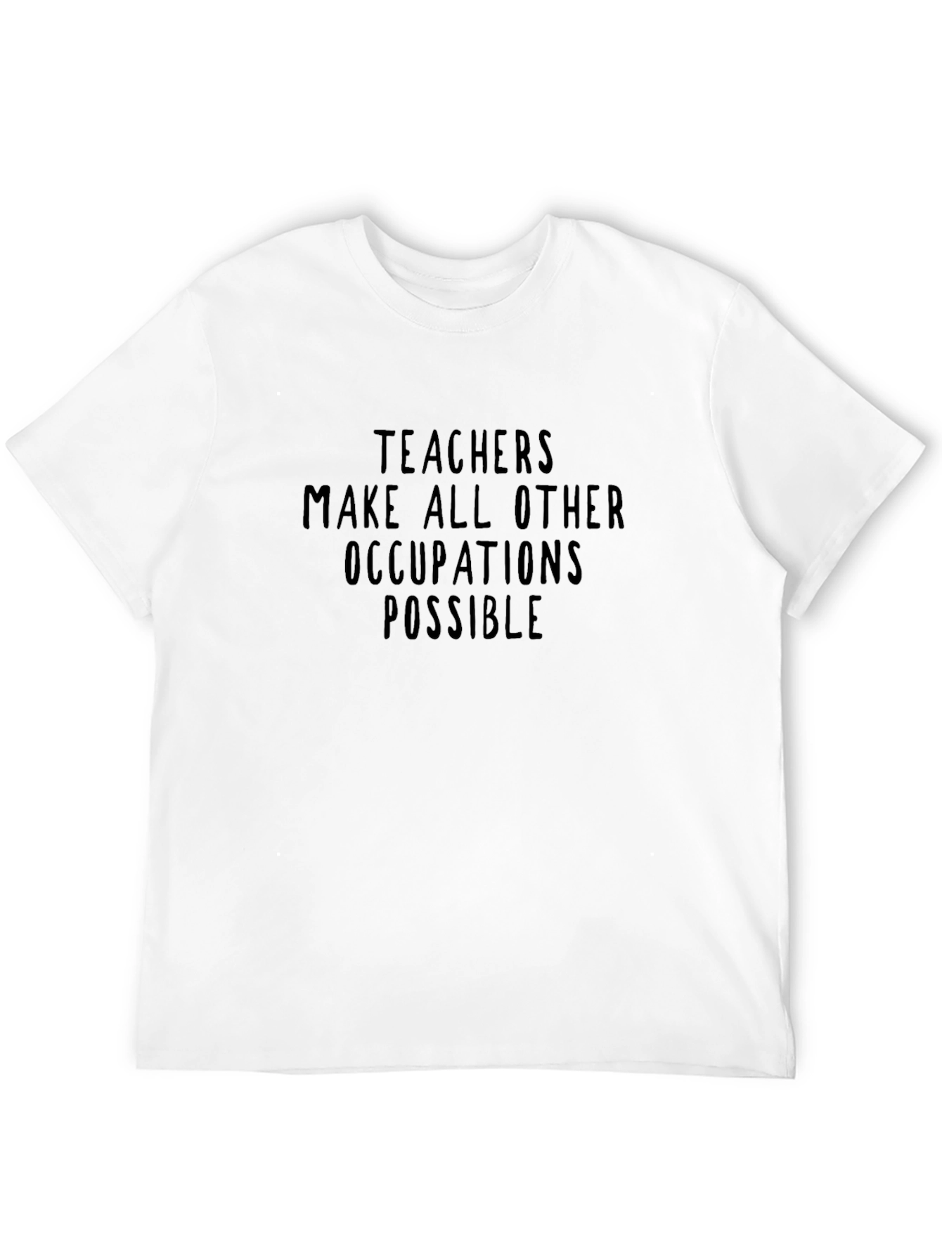 Teachers Make All Other Occupations Possible T-Shirt