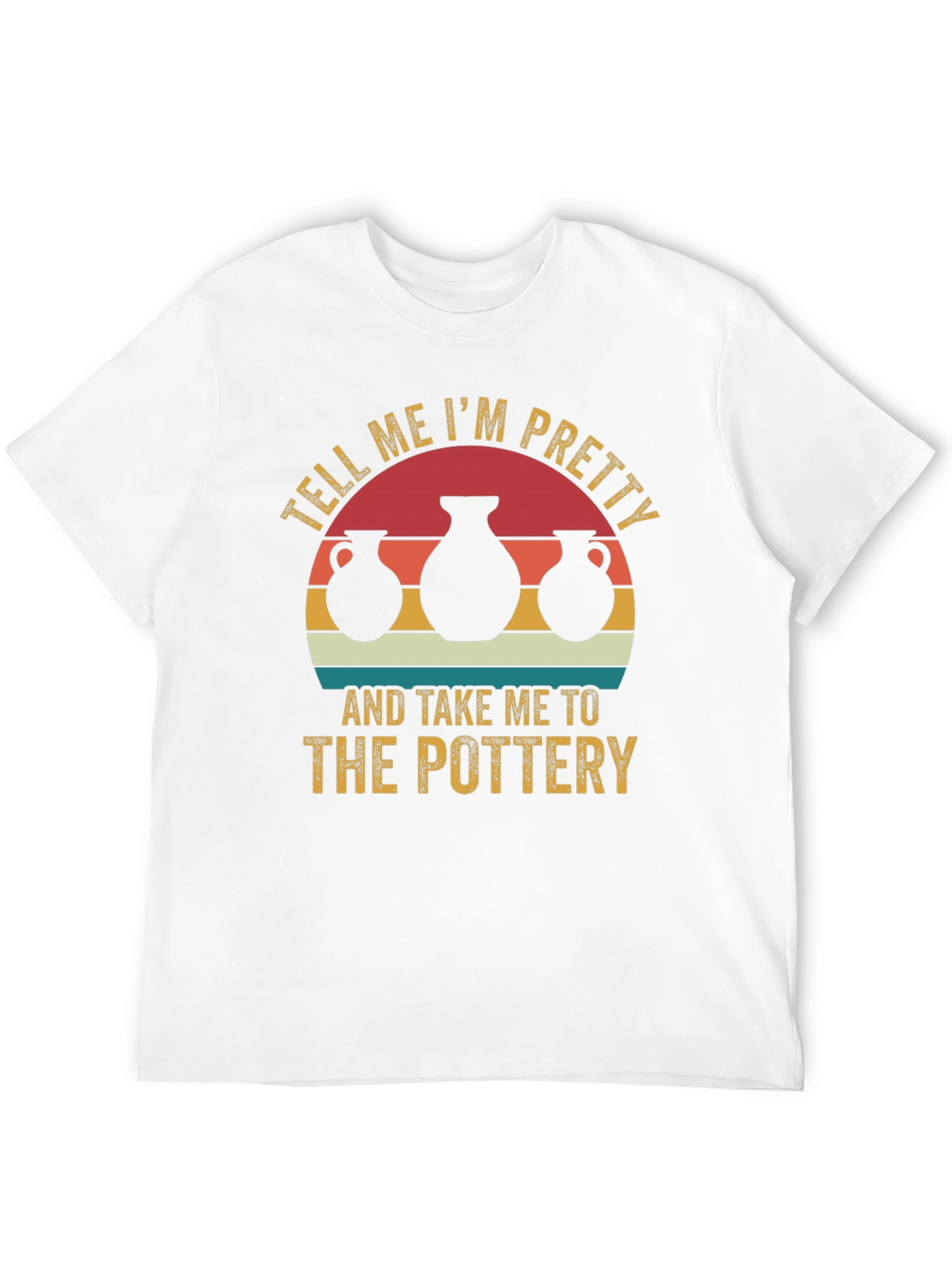 Pottery Lover Tee - Tell Me Im Pretty T-Shirt