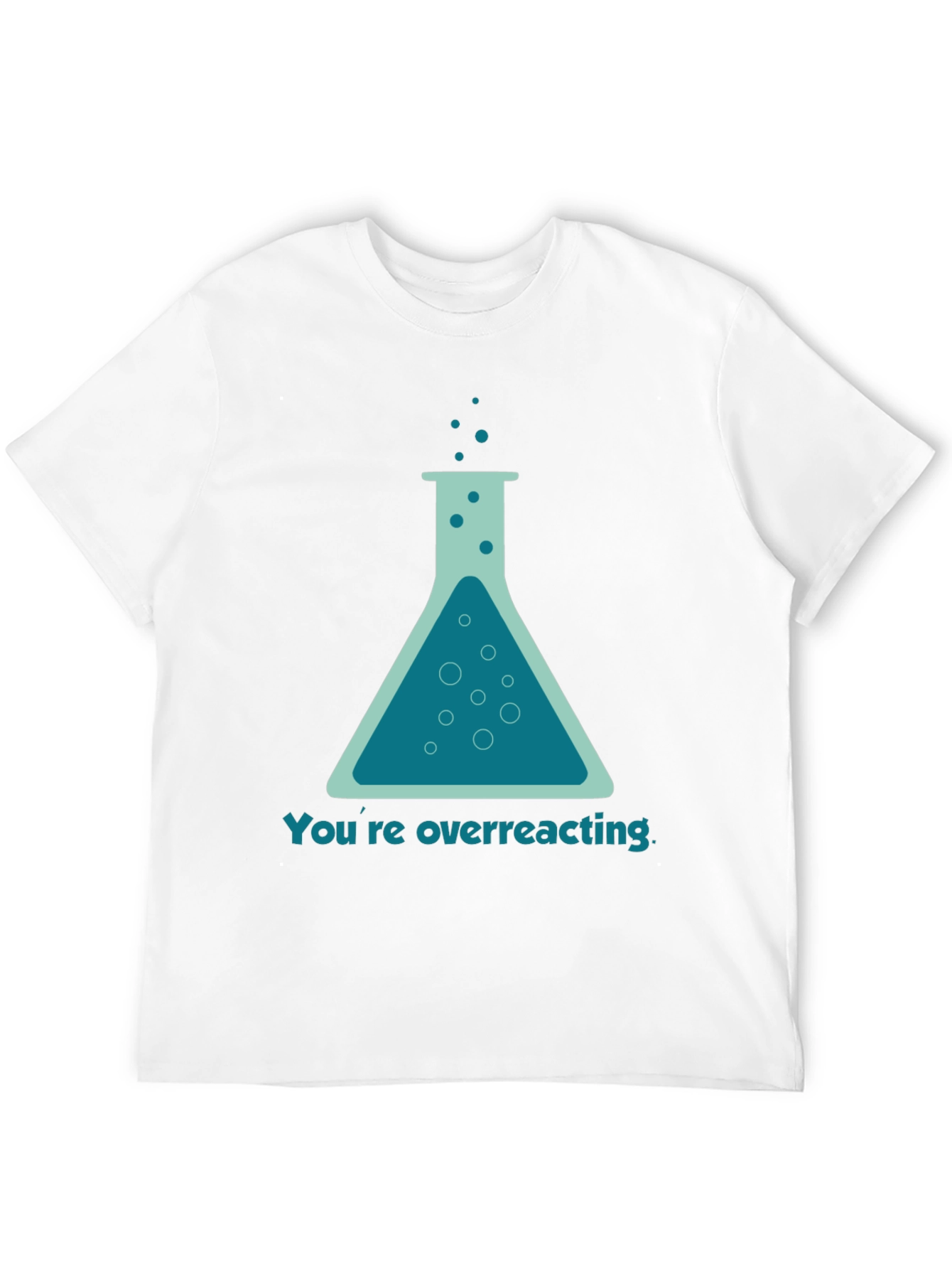 Youre Overreacting T-Shirt - Funny Science Tee