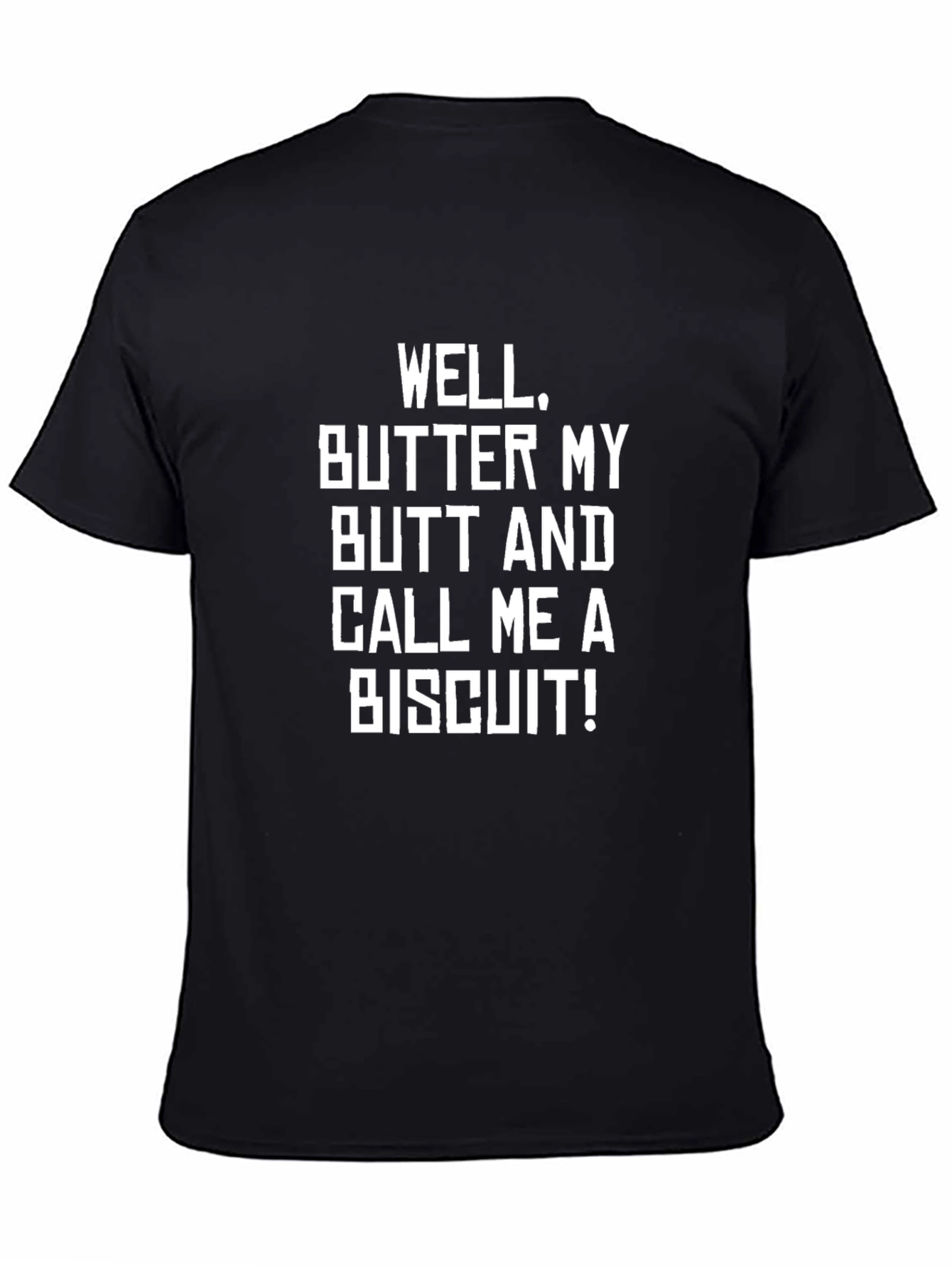 Funny Sarcastic Well Butter My Butt T-Shirt
