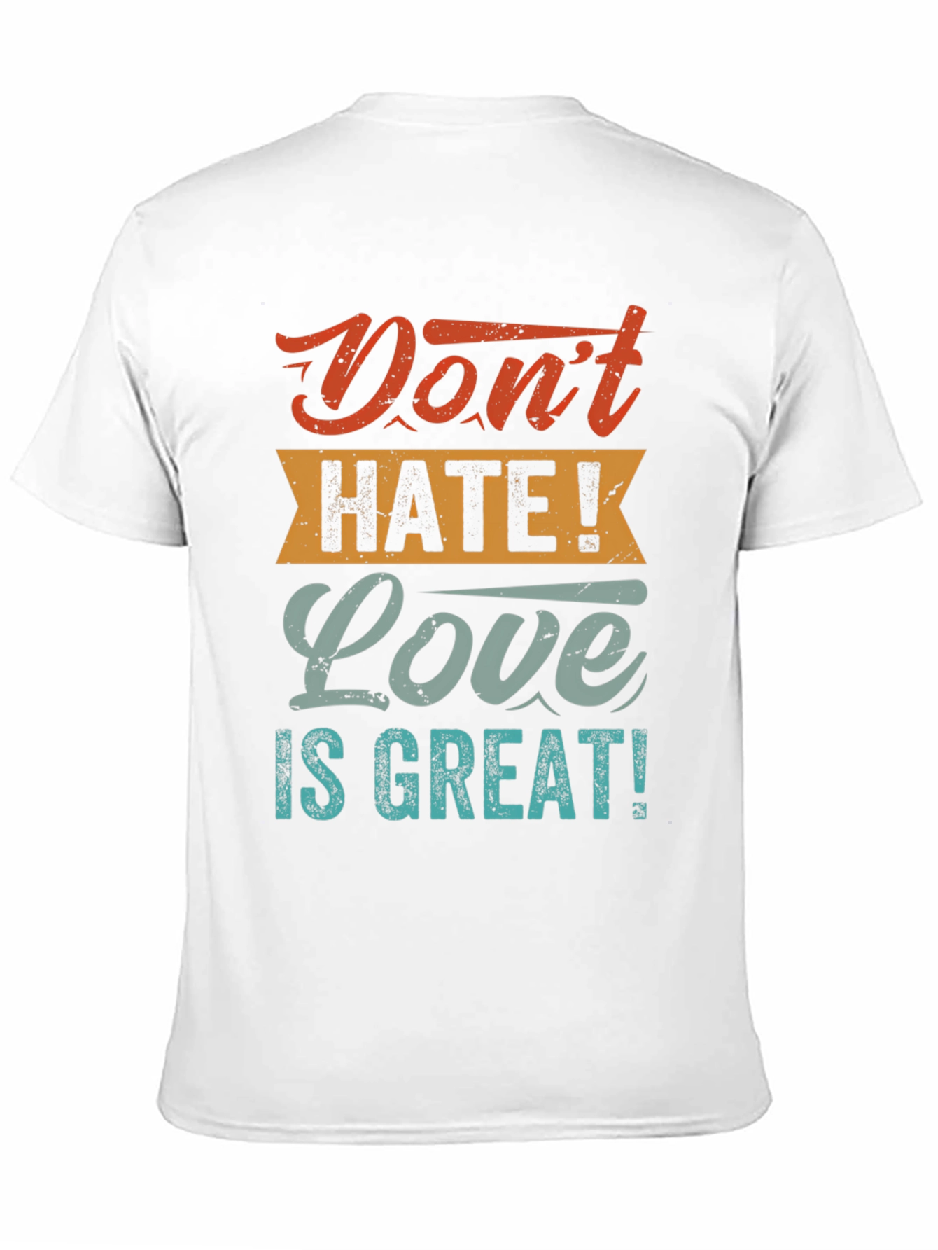 Dont Hate! Love is Great! T-Shirt