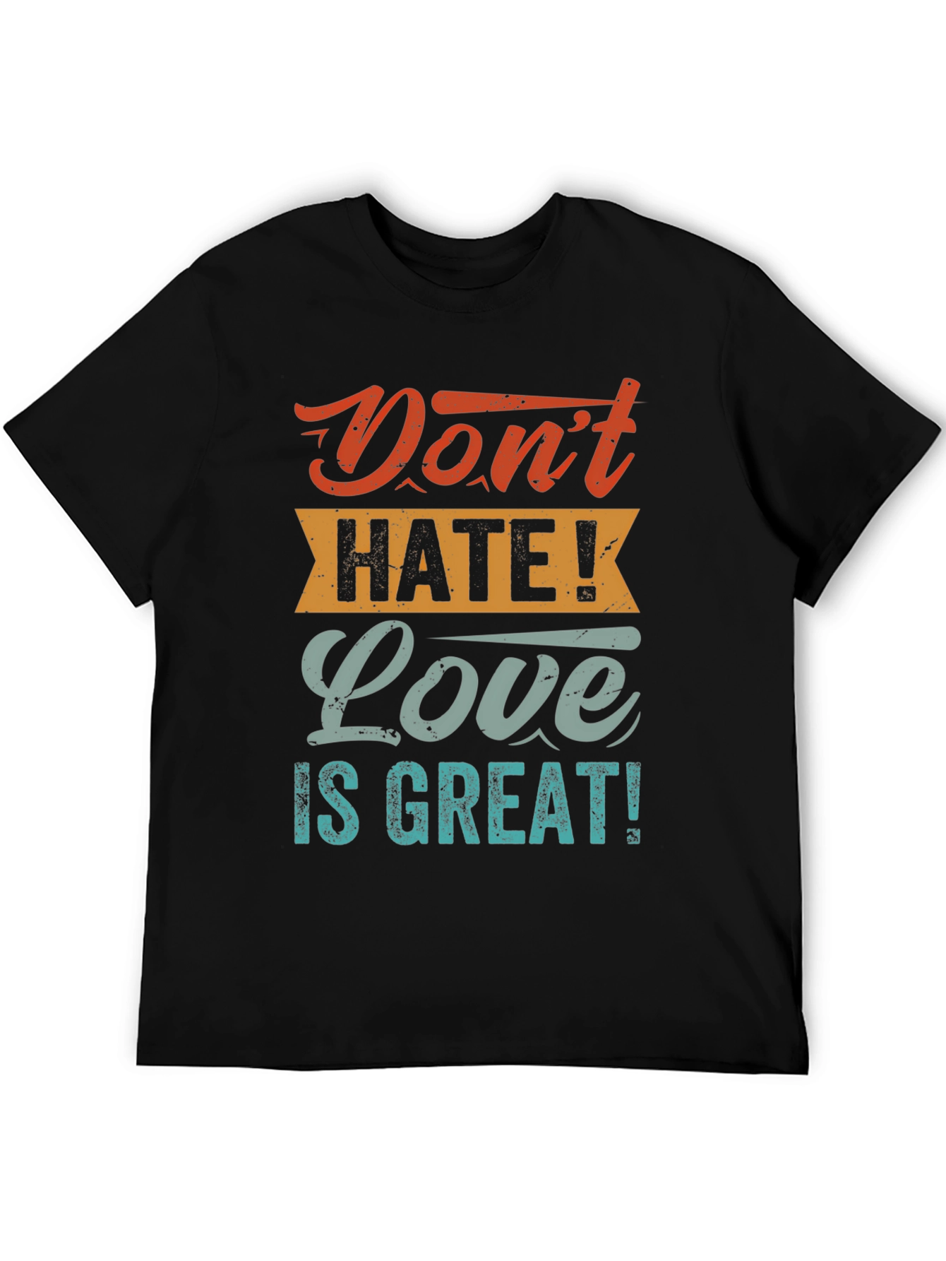 Dont Hate! Love is Great! T-Shirt