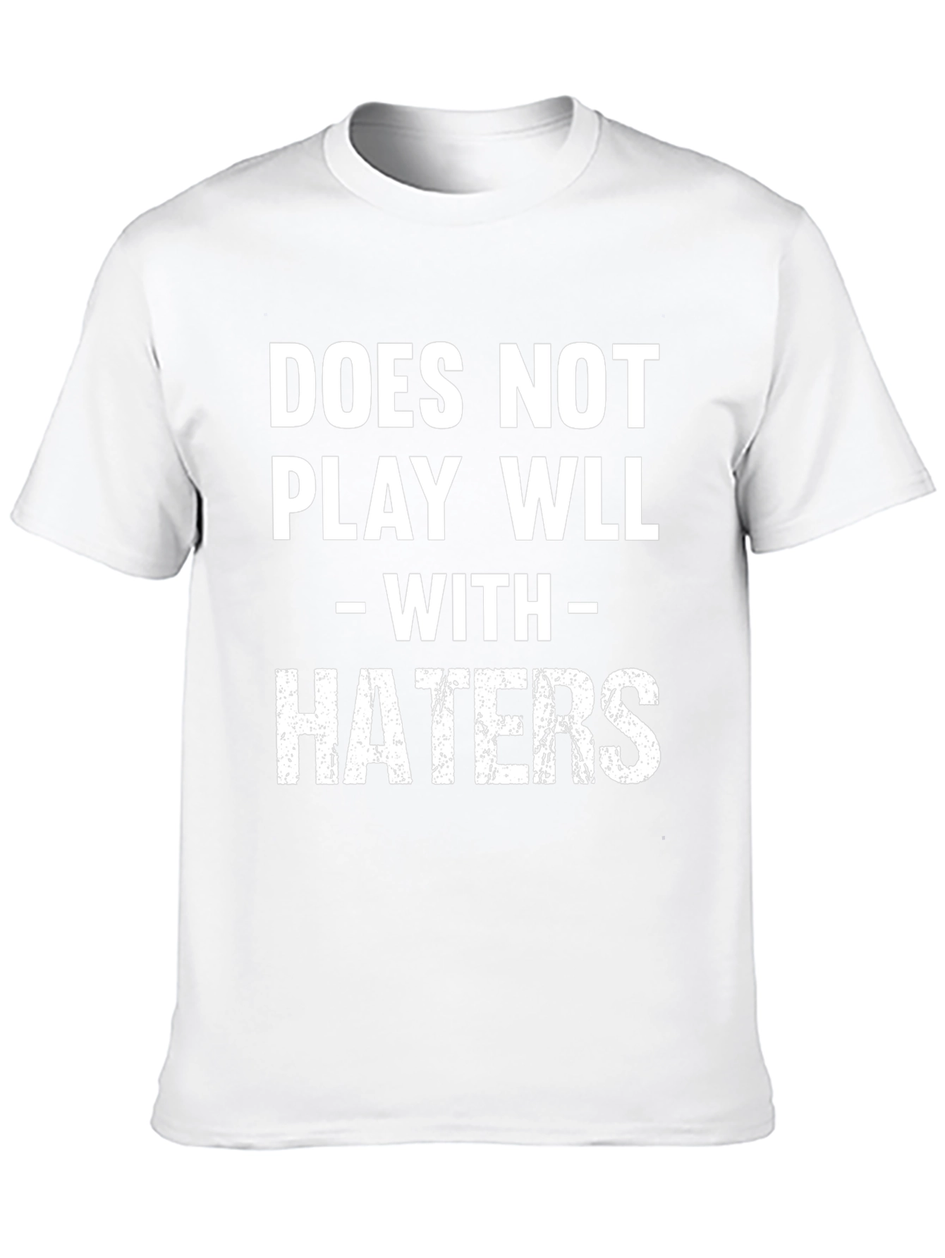 Funny Does Not Play Well With Haters Graphic Tee