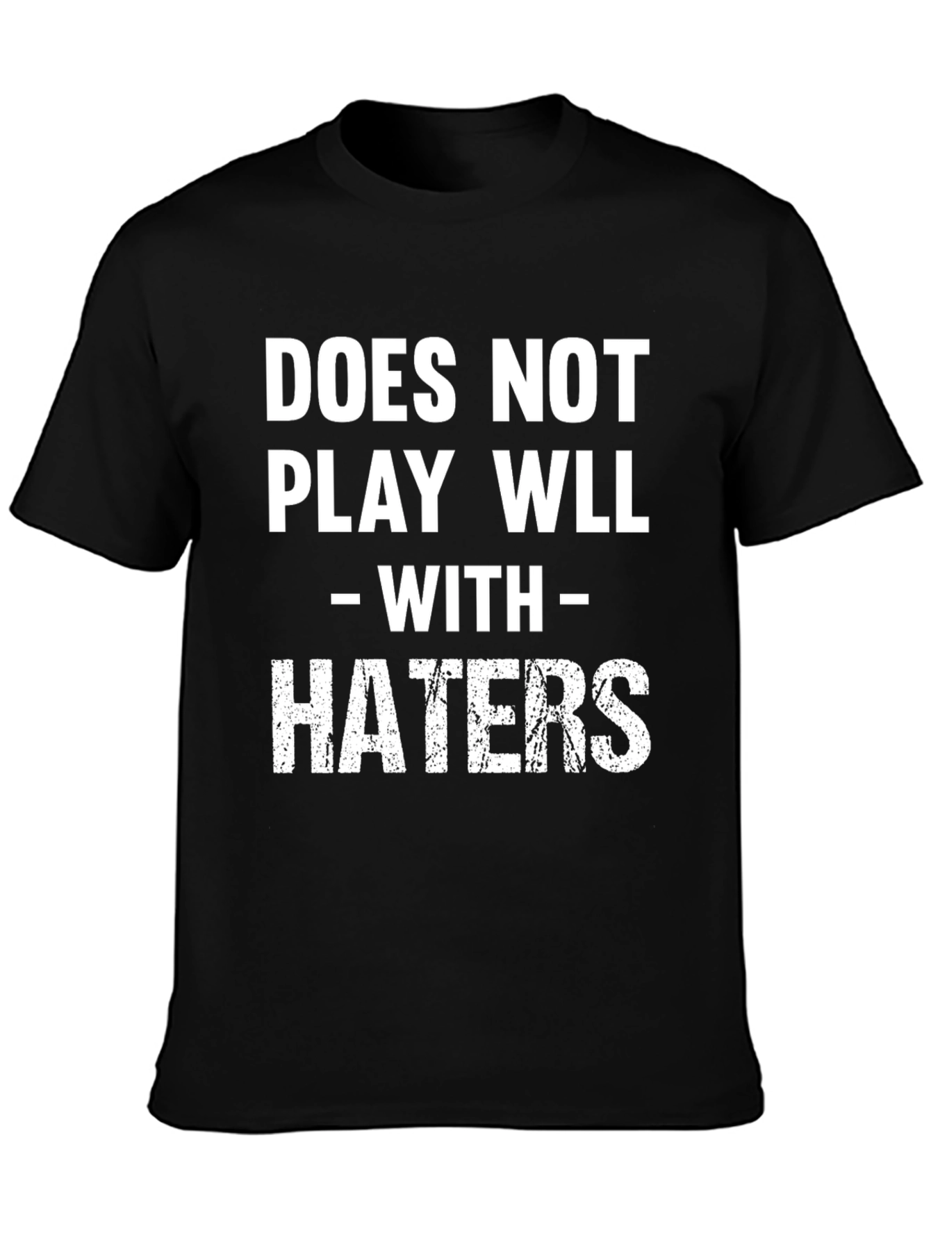 Funny Does Not Play Well With Haters Graphic Tee