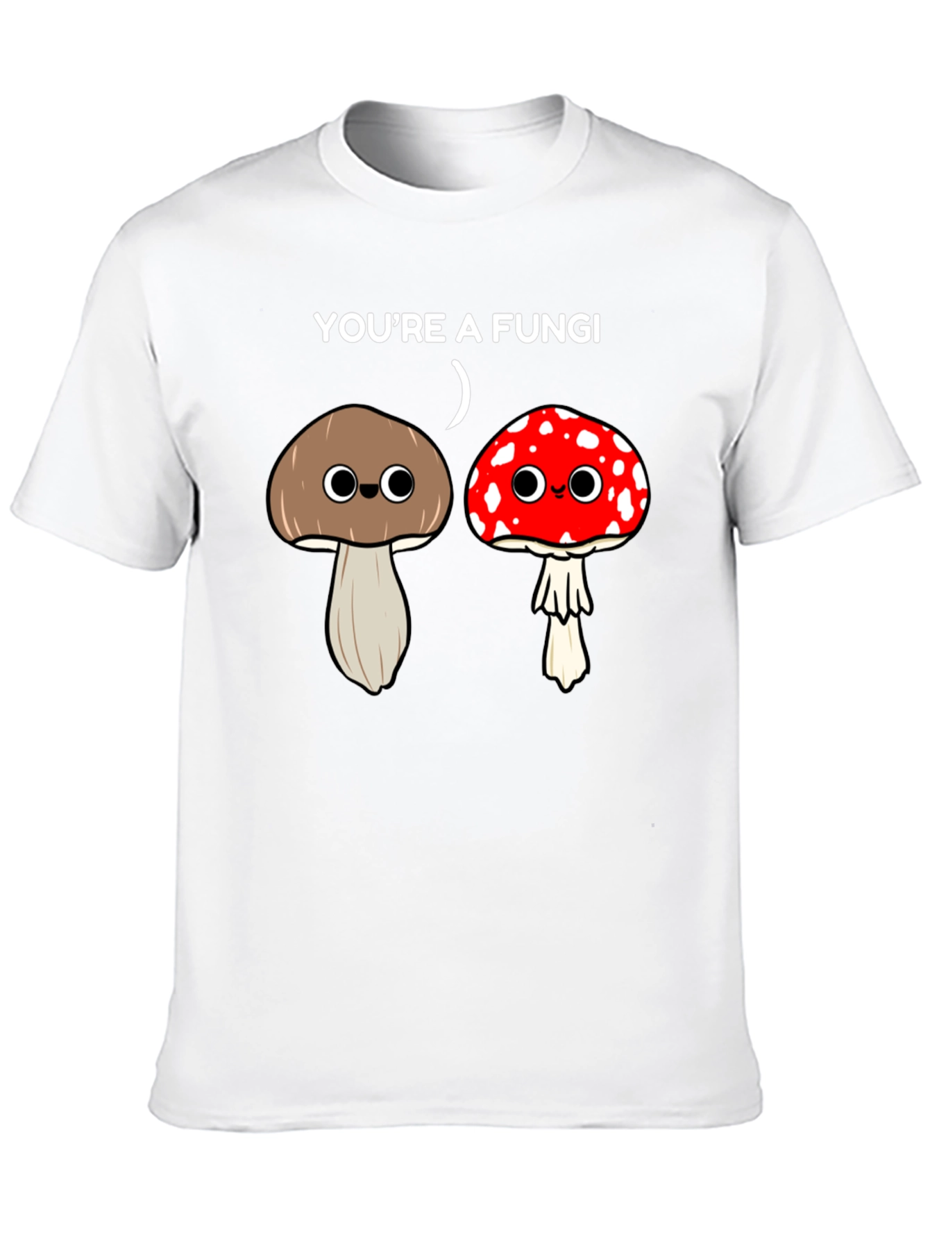 Youre a Fungi Funny Mushroom T-Shirt