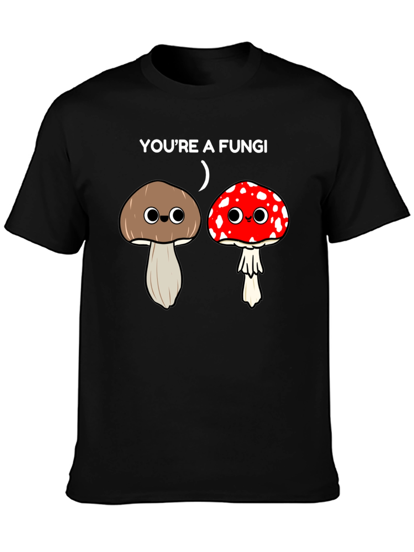 Youre a Fungi Funny Mushroom T-Shirt