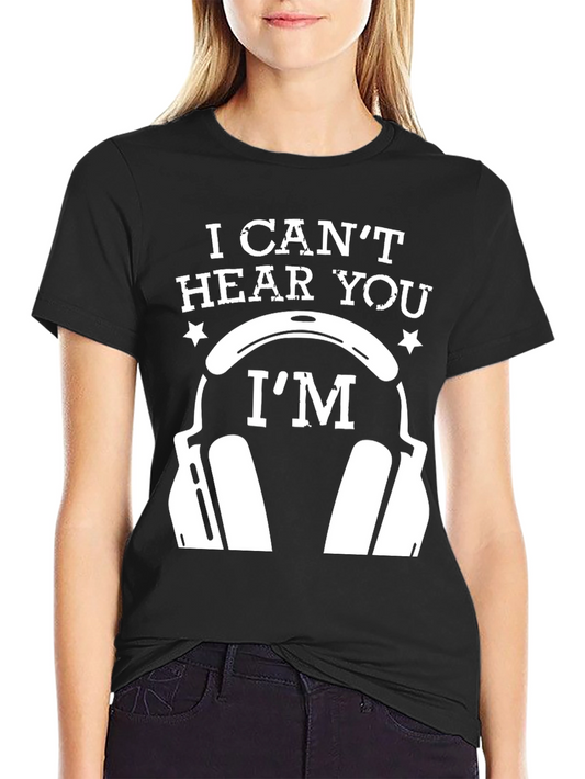 I Cant Hear You Headphones Graphic Tee