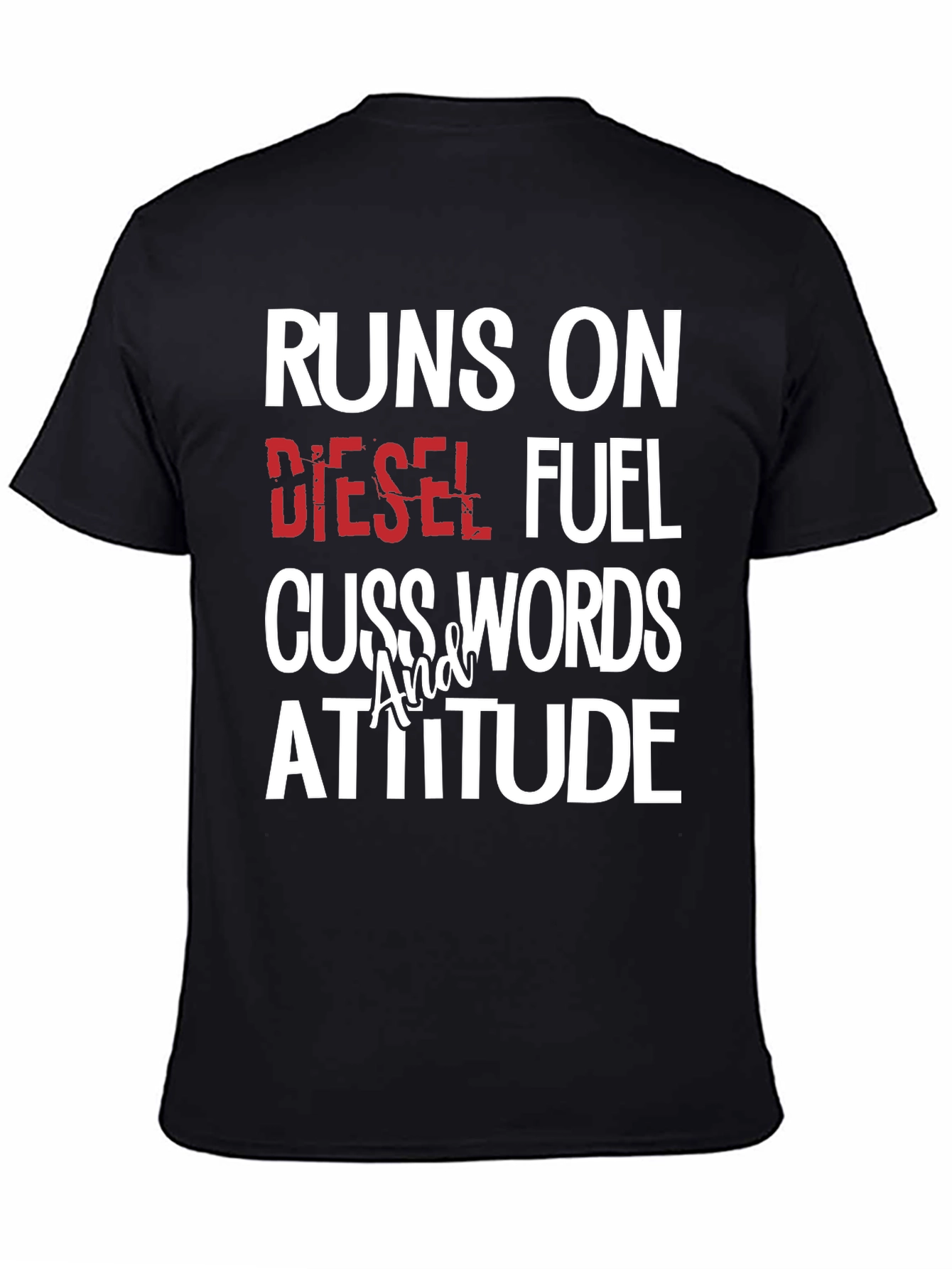 Runs on Diesel Fuel Cuss Words Attitude T-Shirt