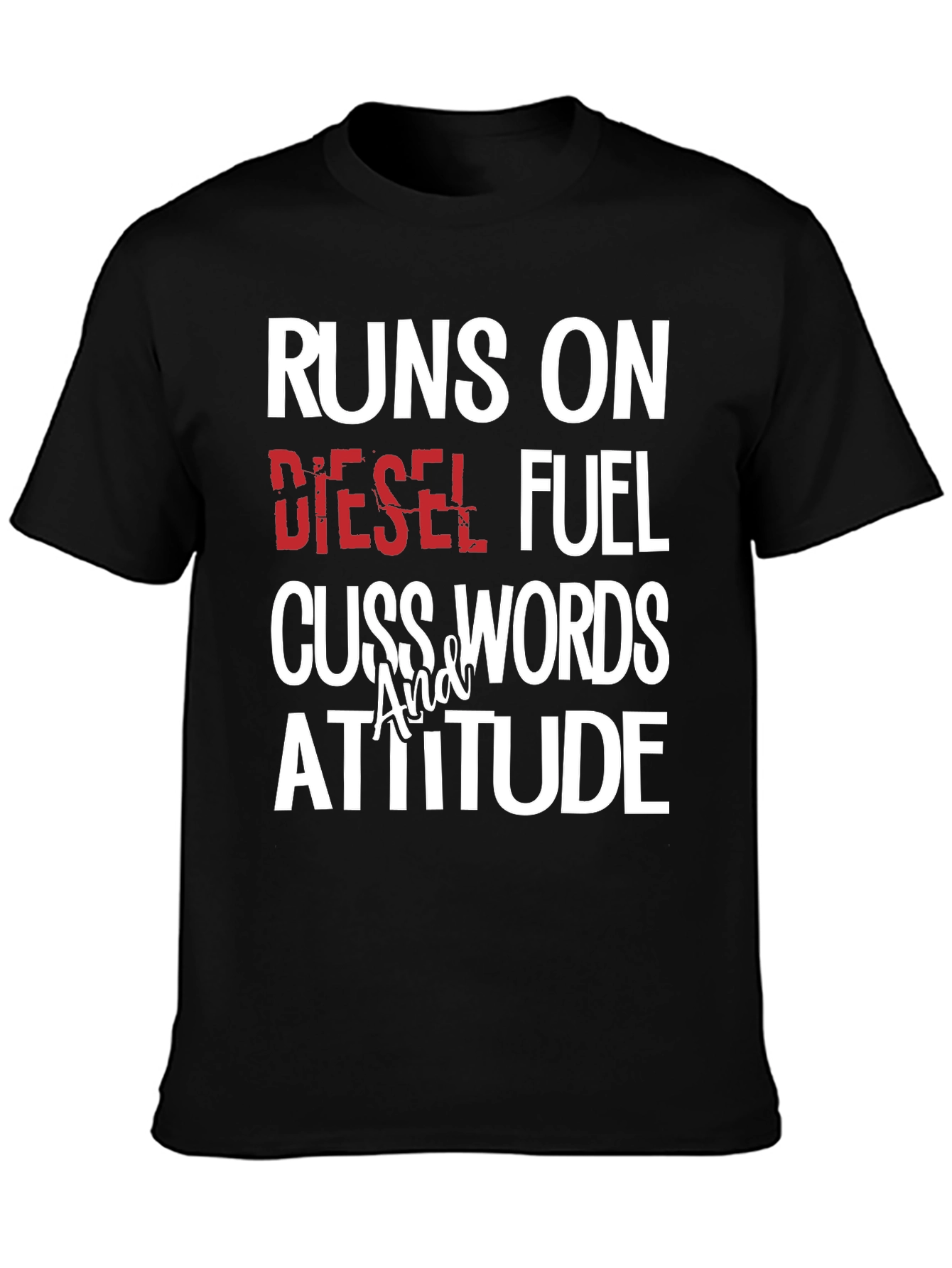 Runs on Diesel Fuel Cuss Words Attitude T-Shirt