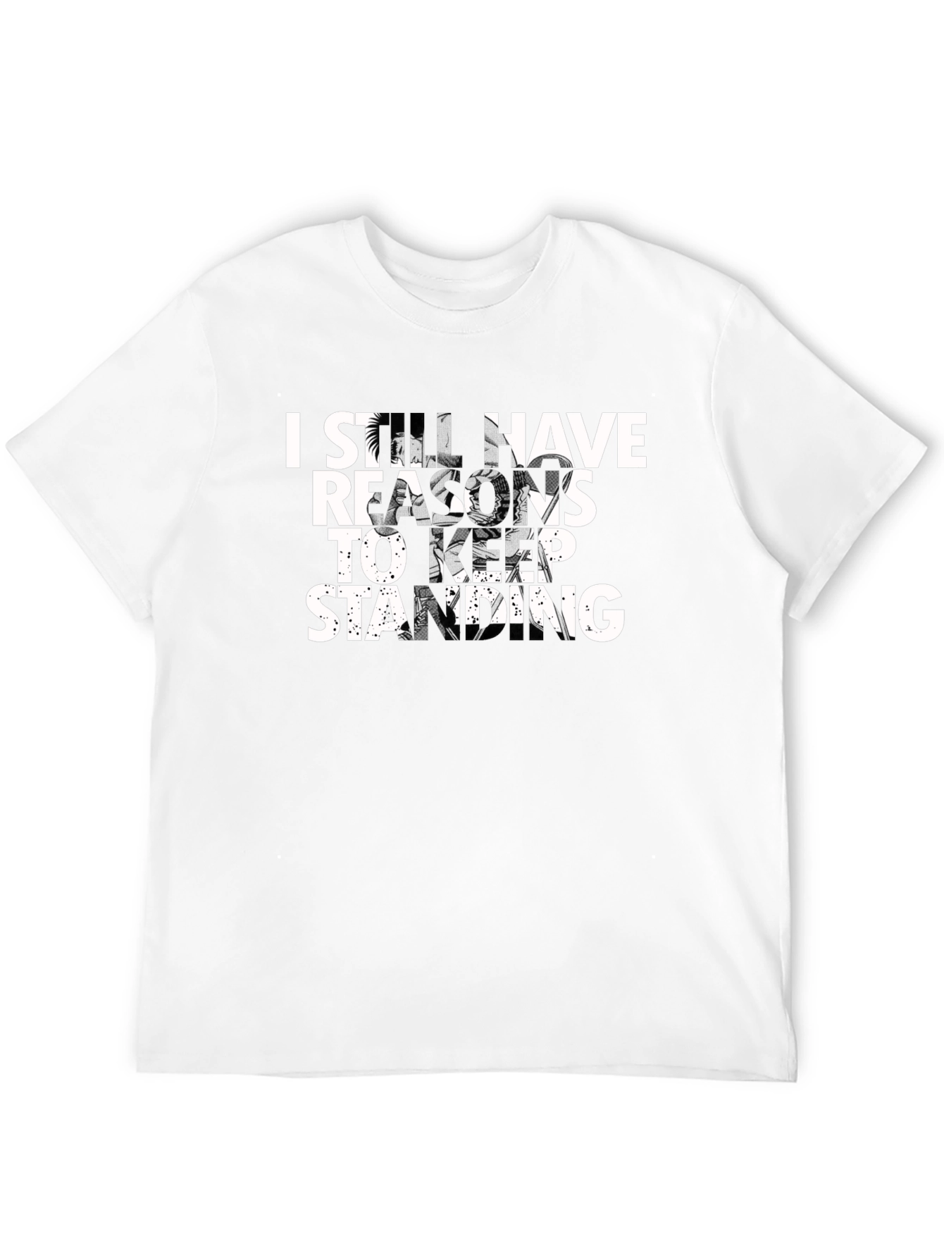 I Still Have Reasons to Keep Standing T-Shirt
