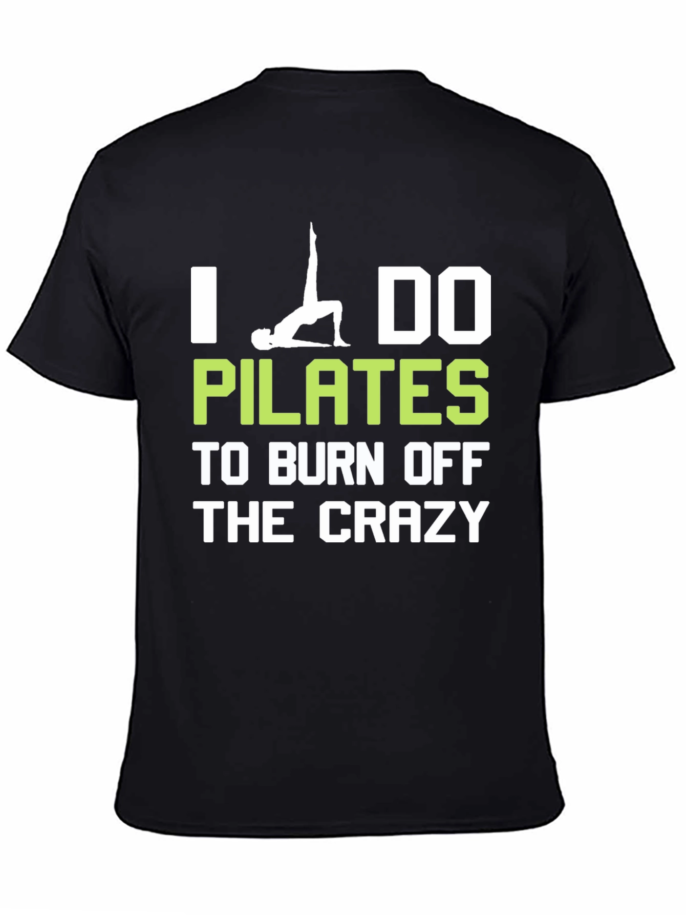 I Do Pilates to Burn Off The Crazy T-Shirt