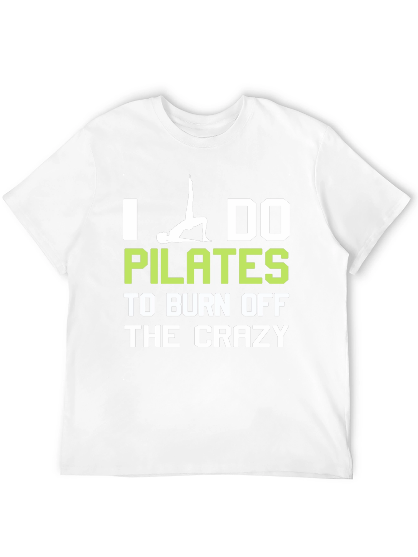 I Do Pilates to Burn Off The Crazy T-Shirt