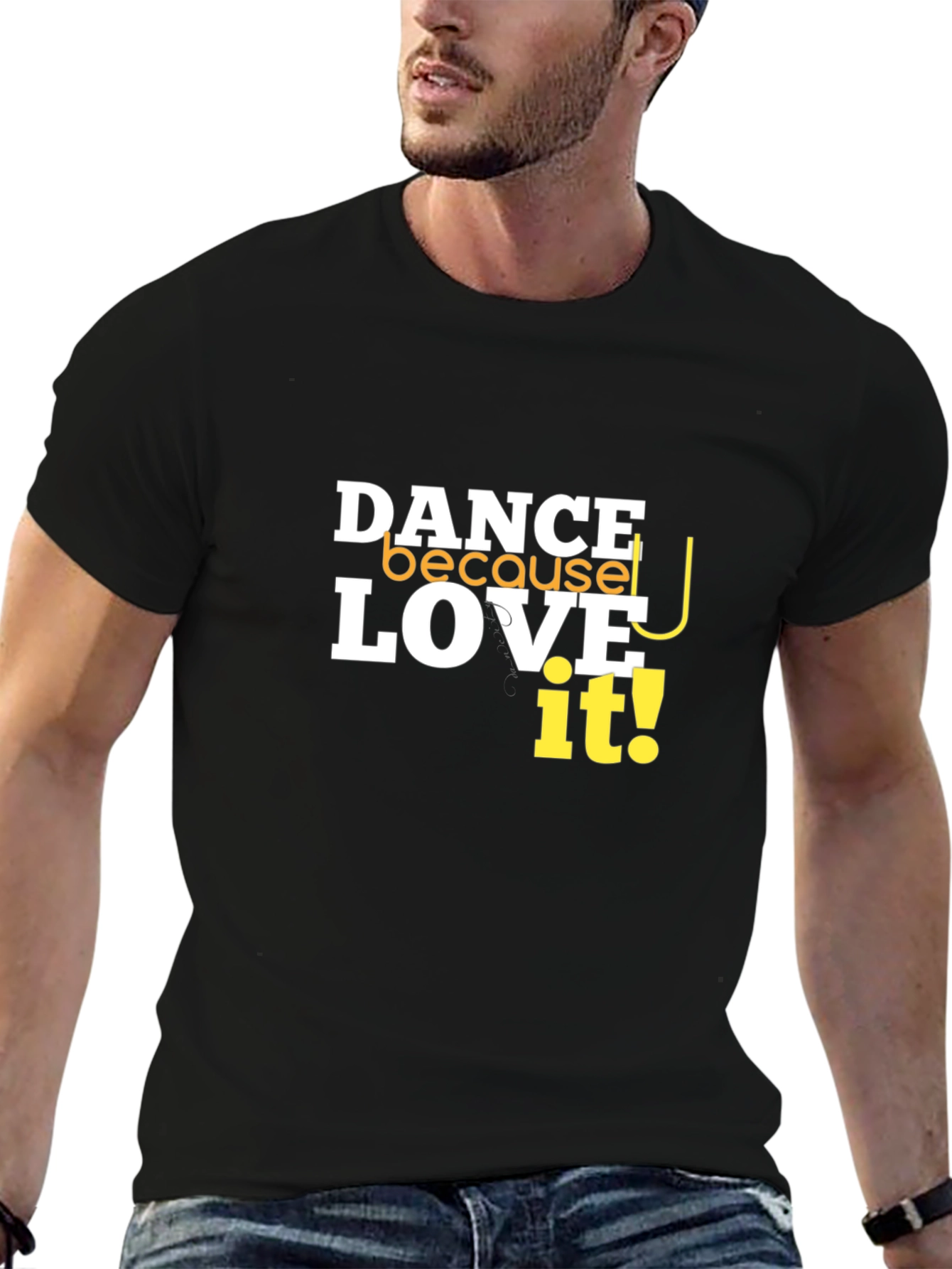 Dance Because You Love It T-Shirt