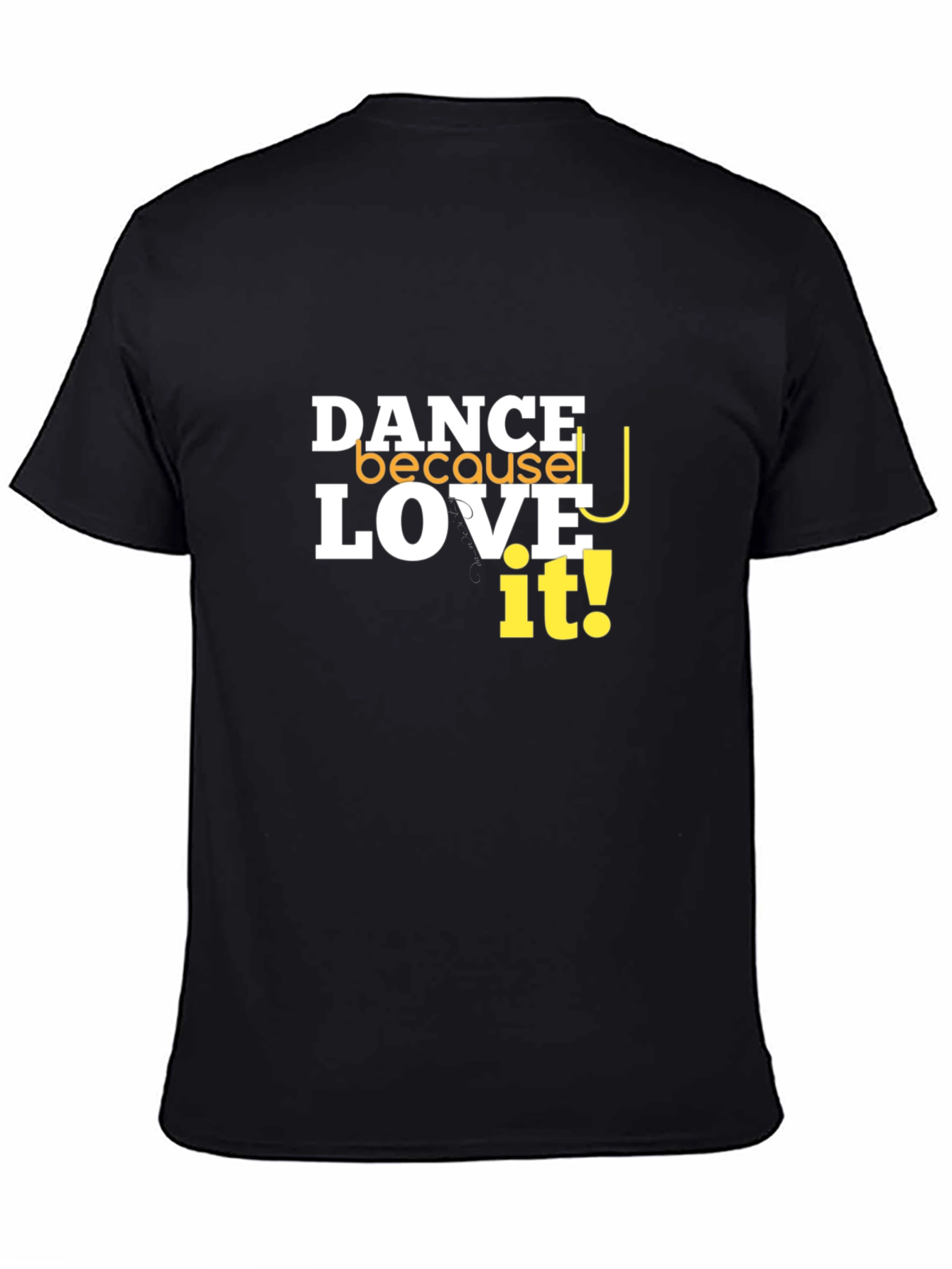 Dance Because You Love It T-Shirt