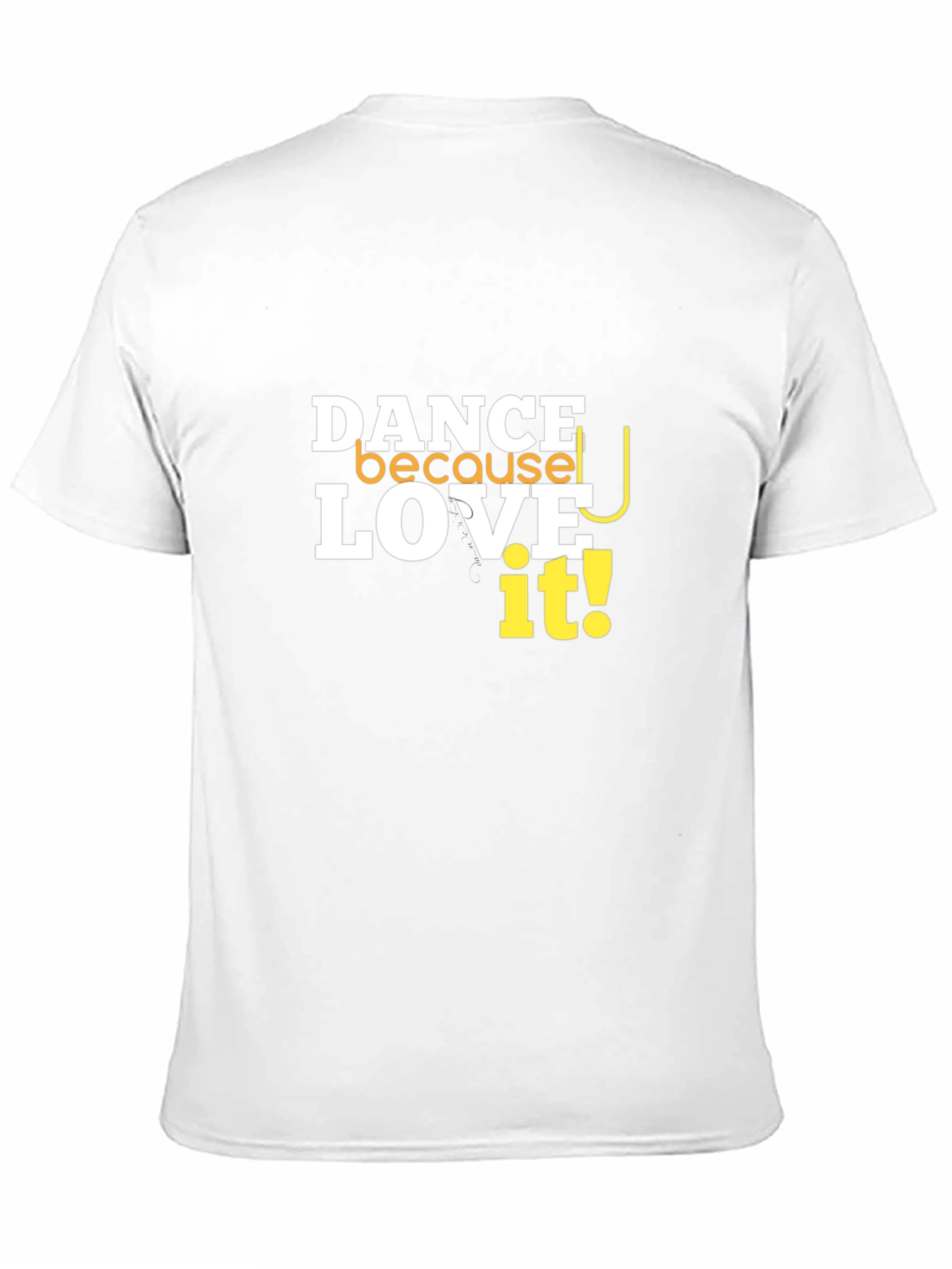 Dance Because You Love It T-Shirt