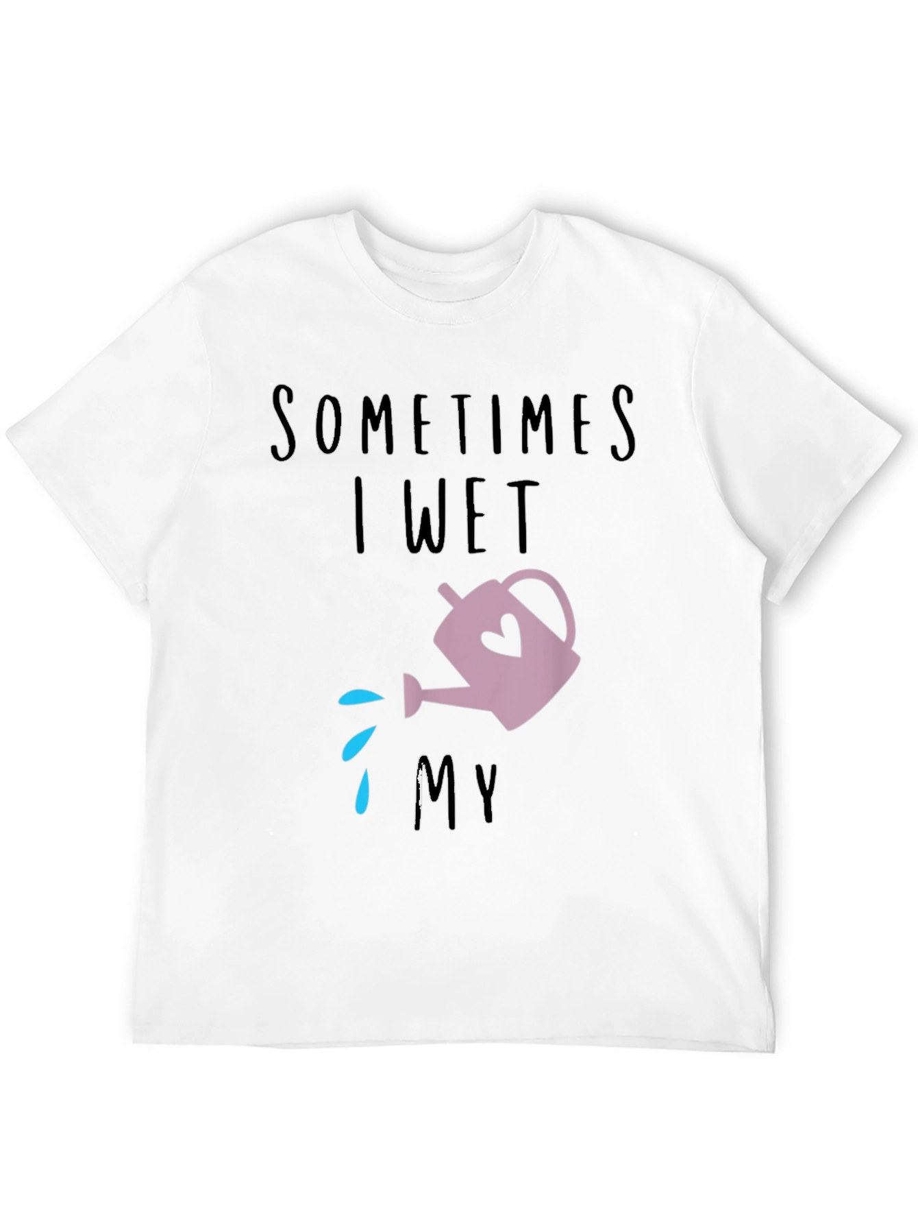 Sometimes I Wet My Plants T-Shirt