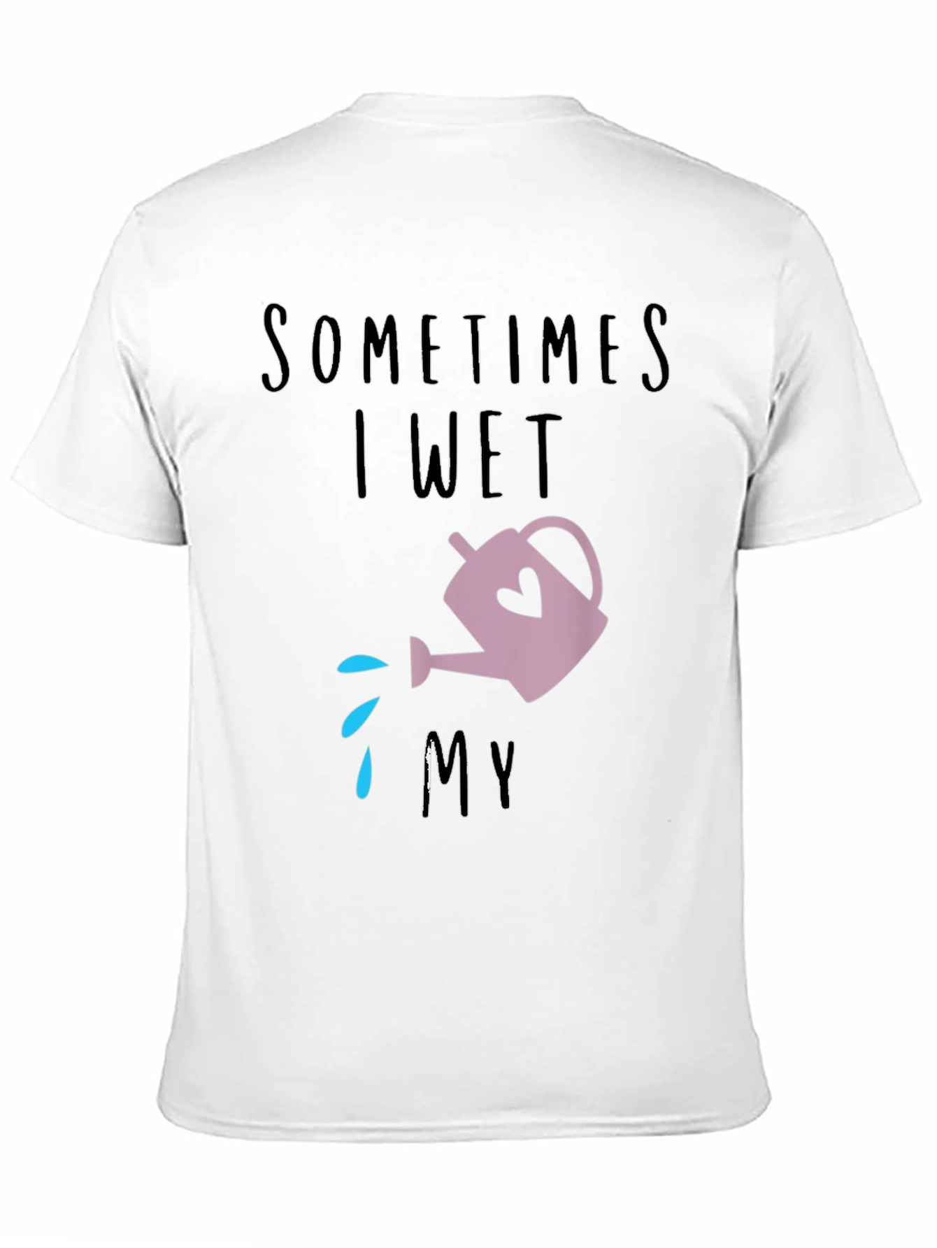 Sometimes I Wet My Plants T-Shirt