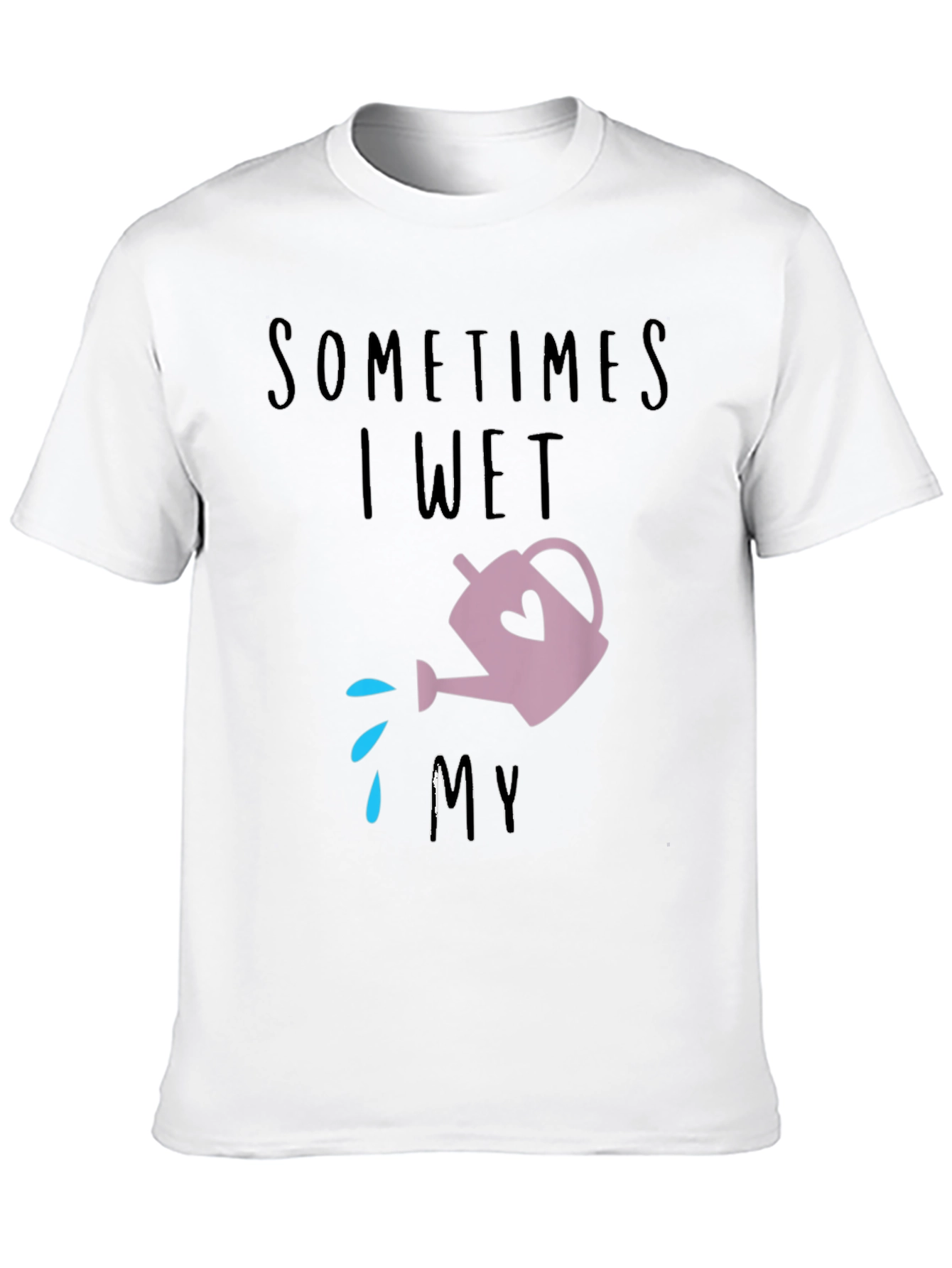 Sometimes I Wet My Plants T-Shirt