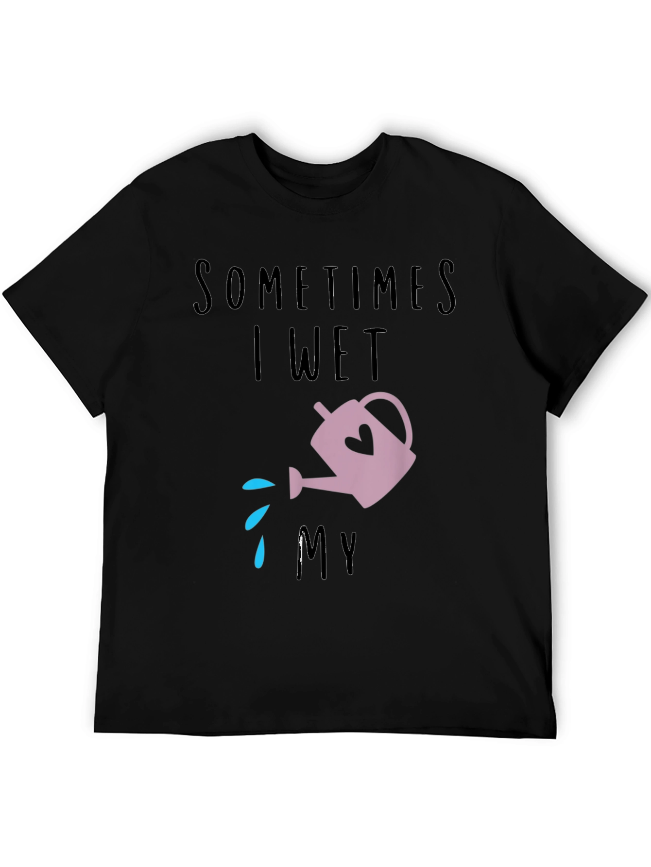 Sometimes I Wet My Plants T-Shirt