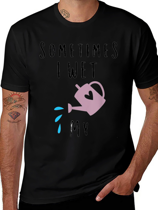 Sometimes I Wet My Plants T-Shirt