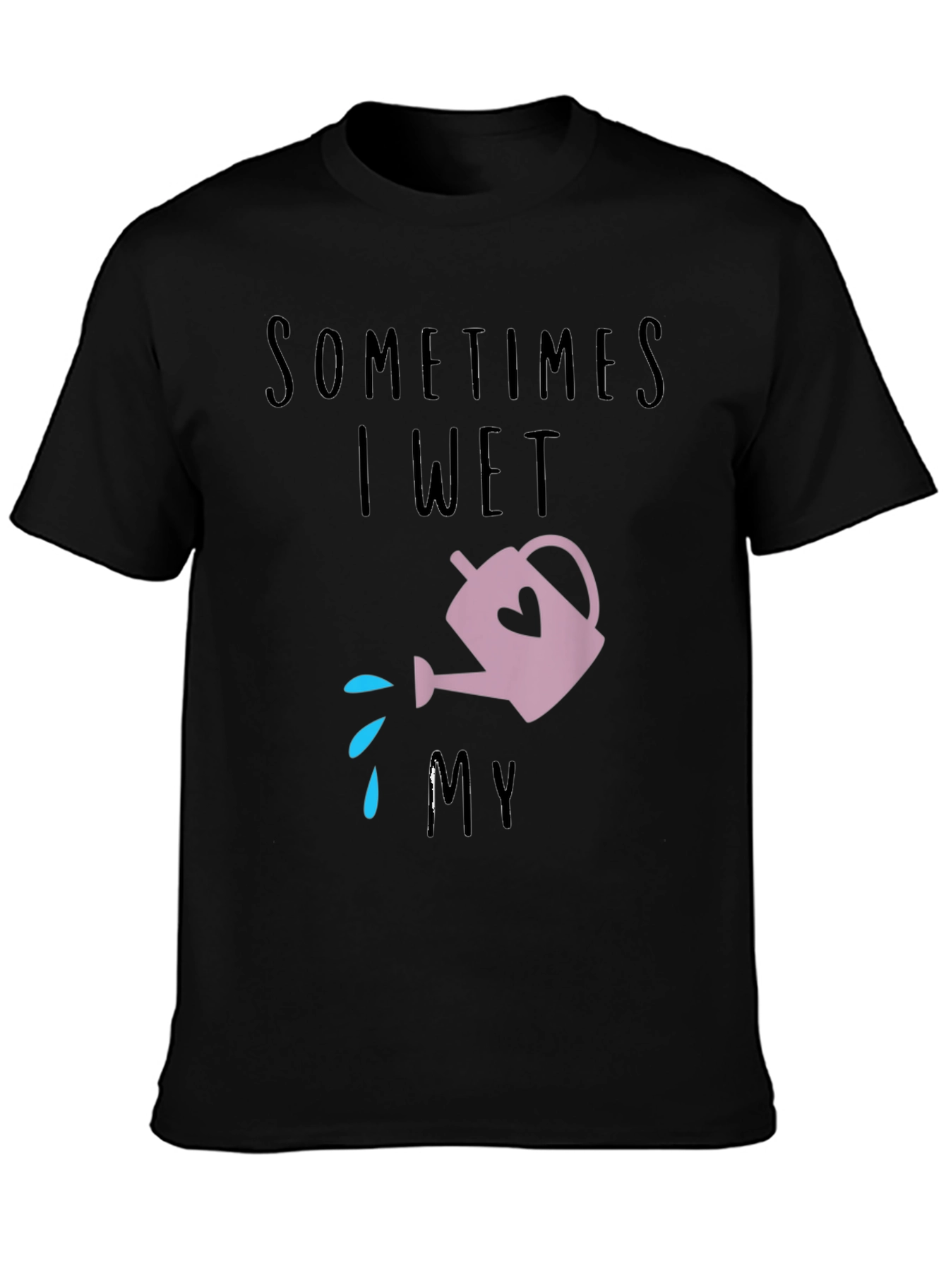 Sometimes I Wet My Plants T-Shirt